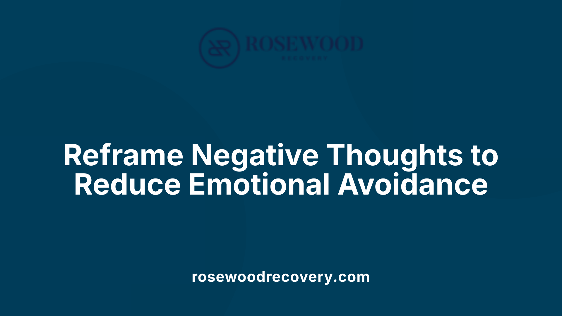 Reframe Negative Thoughts to Reduce Emotional Avoidance