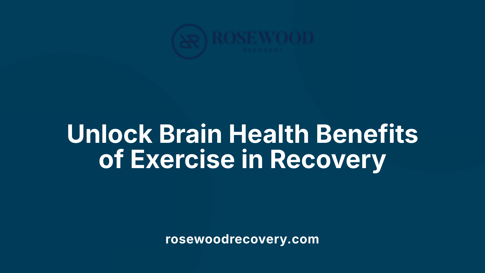 Unlock Brain Health Benefits of Exercise in Recovery