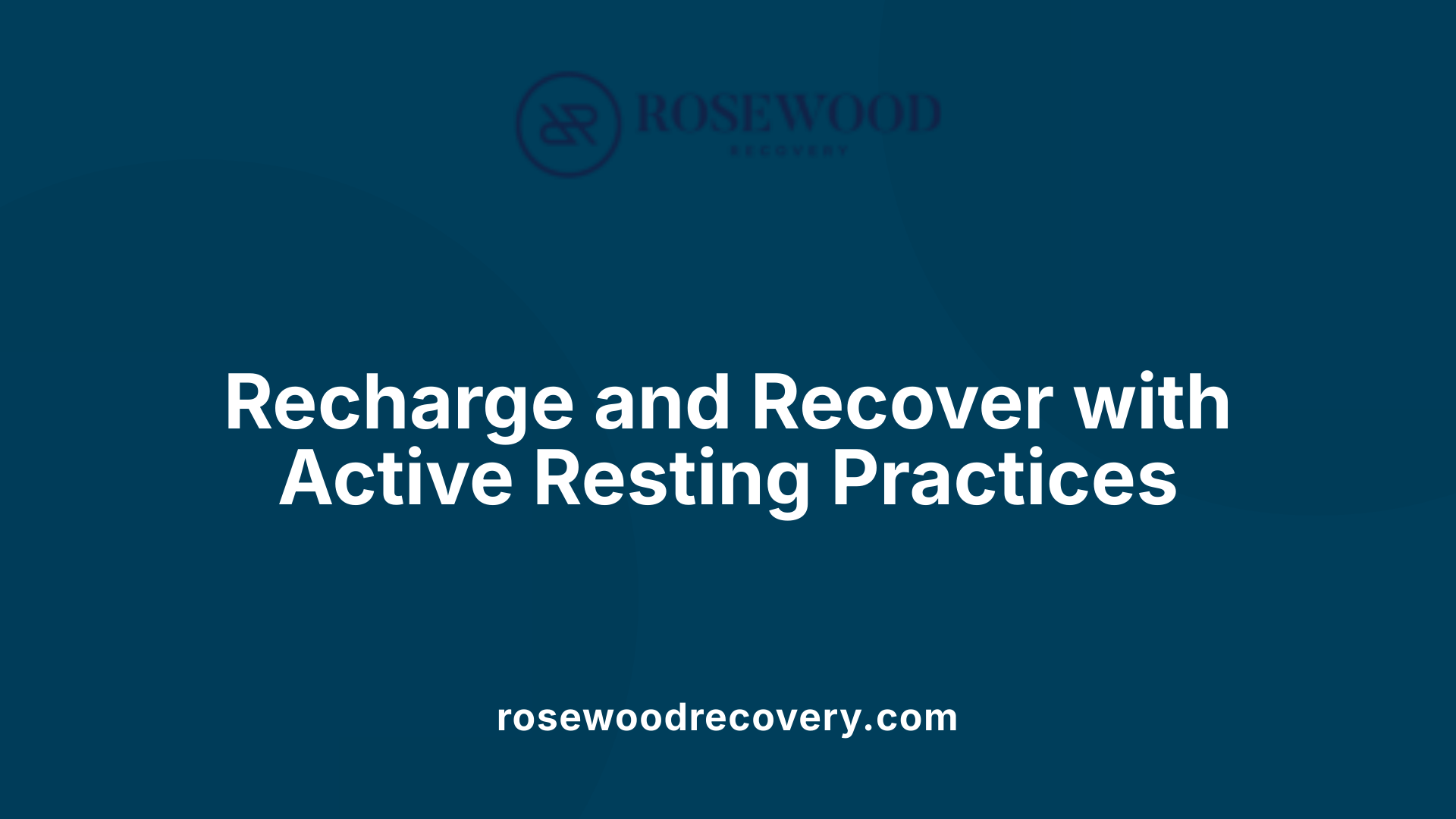 Recharge and Recover with Active Resting Practices