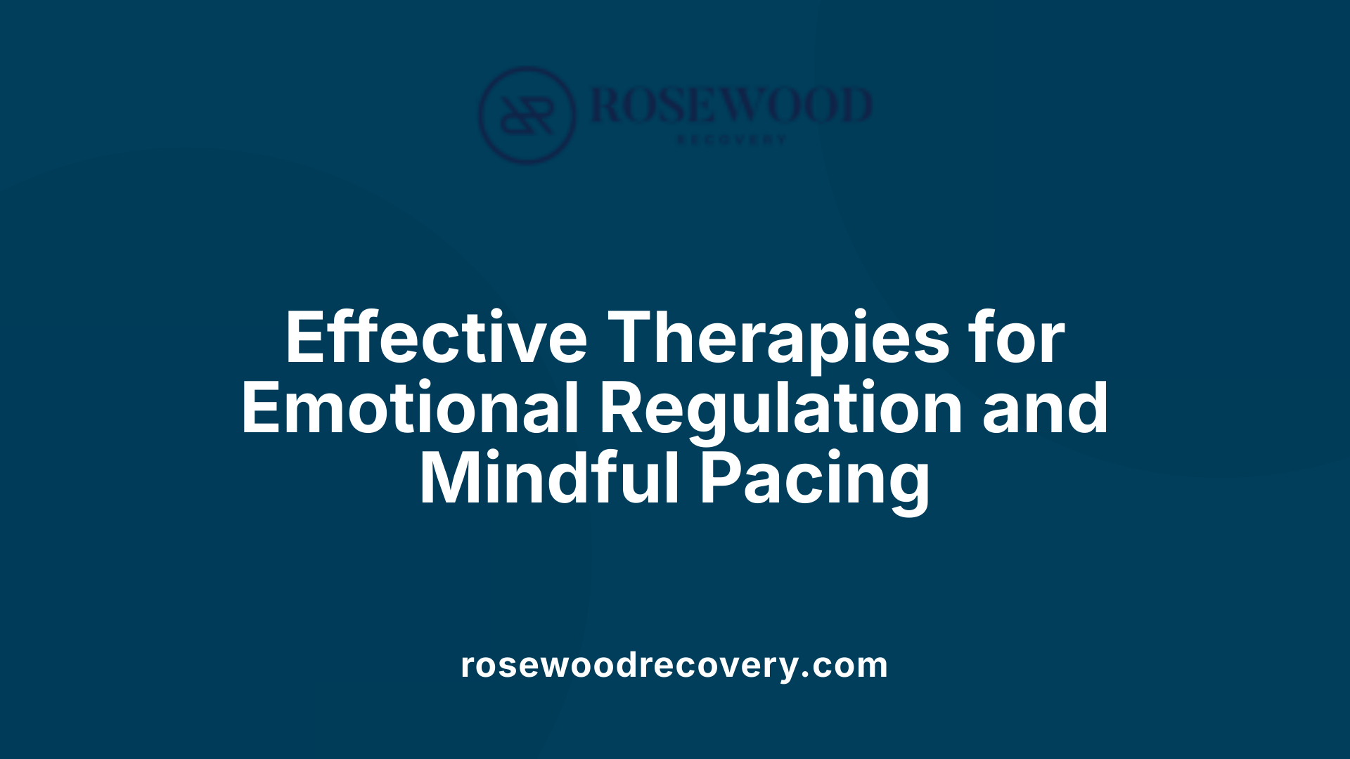 Effective Therapies for Emotional Regulation and Mindful Pacing