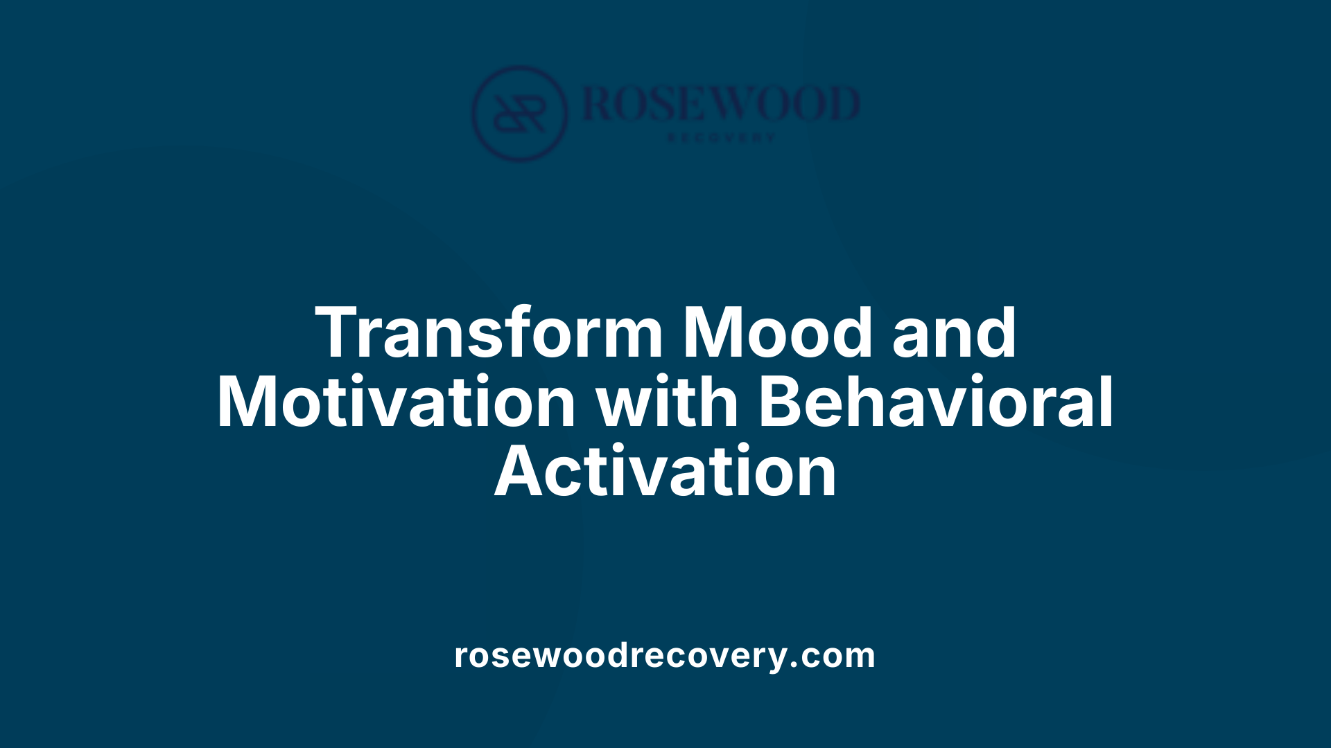 Transform Mood and Motivation with Behavioral Activation
