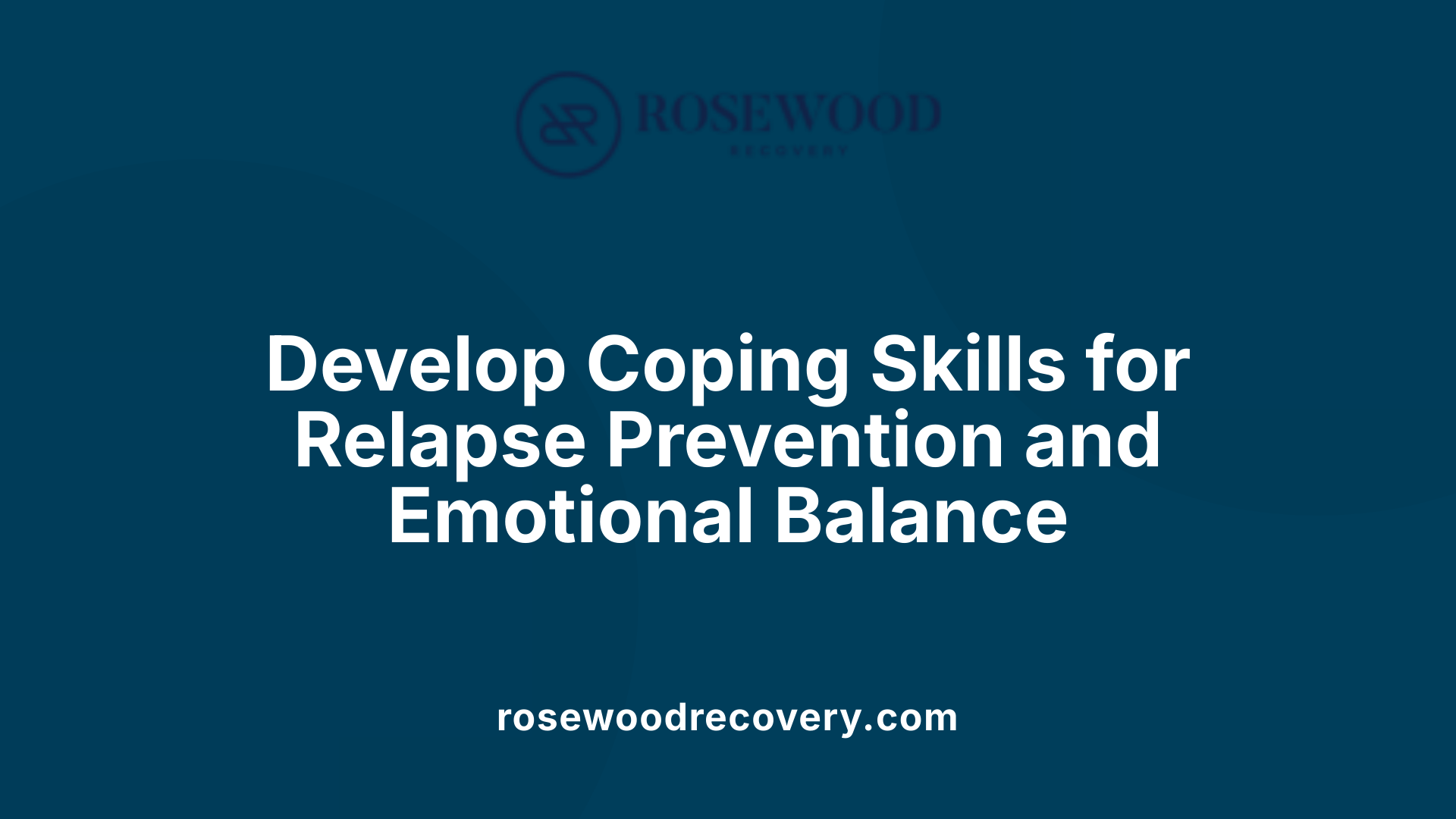 Develop Coping Skills for Relapse Prevention and Emotional Balance
