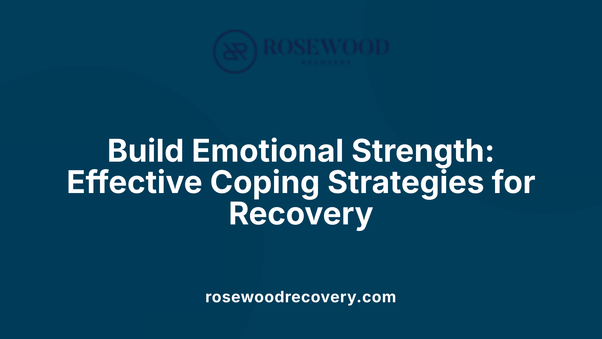 Build Emotional Strength: Effective Coping Strategies for Recovery