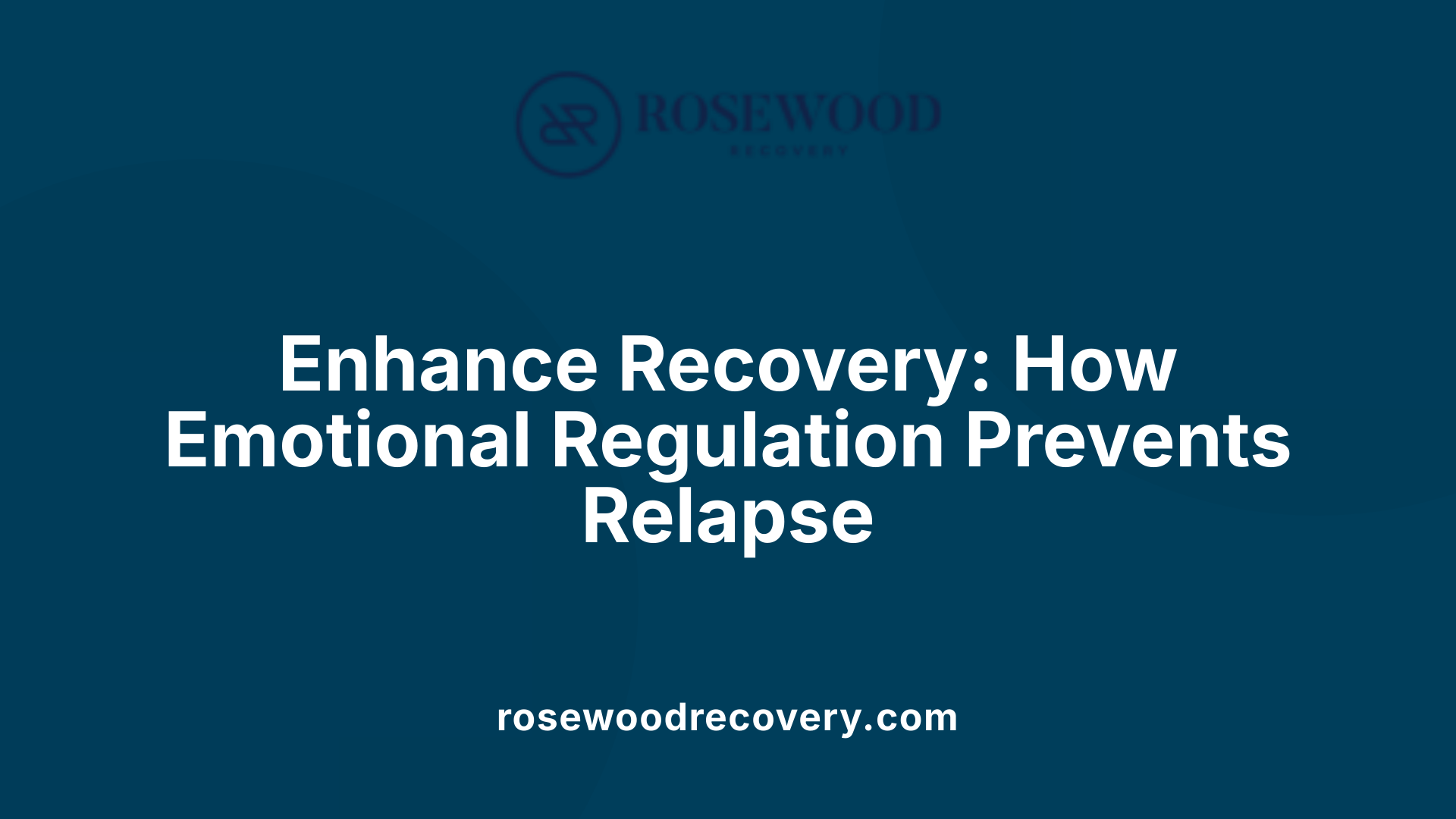 Enhance Recovery: How Emotional Regulation Prevents Relapse