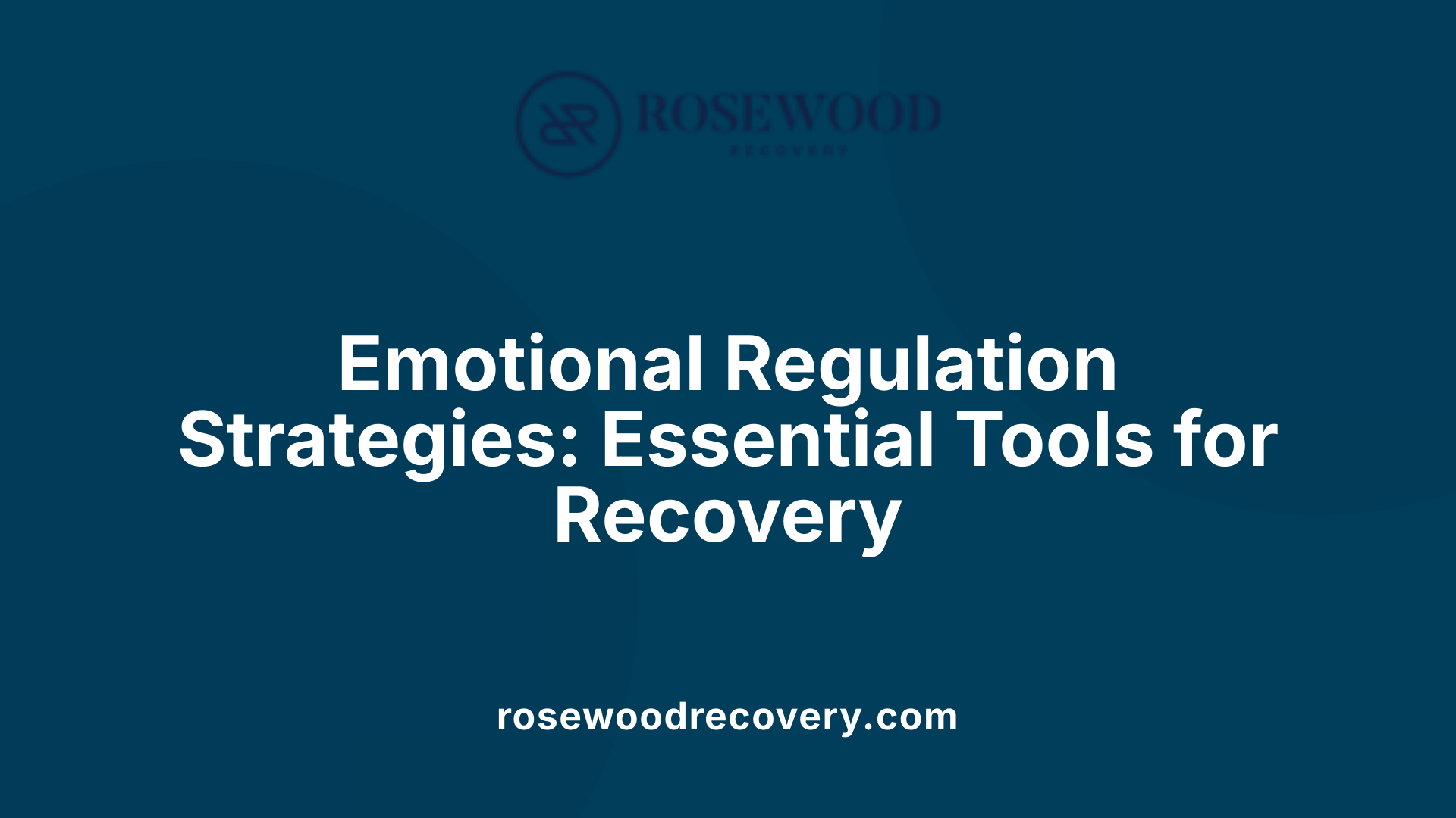 Emotional Regulation Strategies: Essential Tools for Recovery