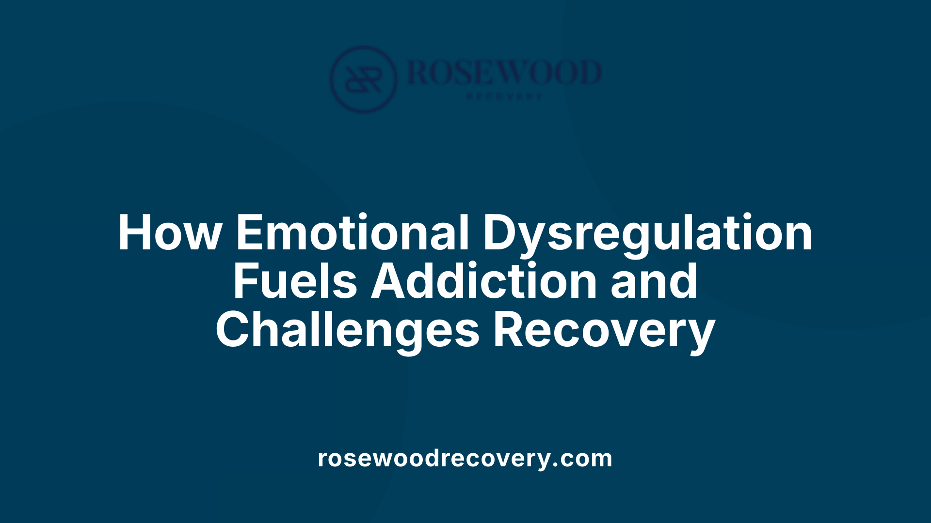 How Emotional Dysregulation Fuels Addiction and Challenges Recovery