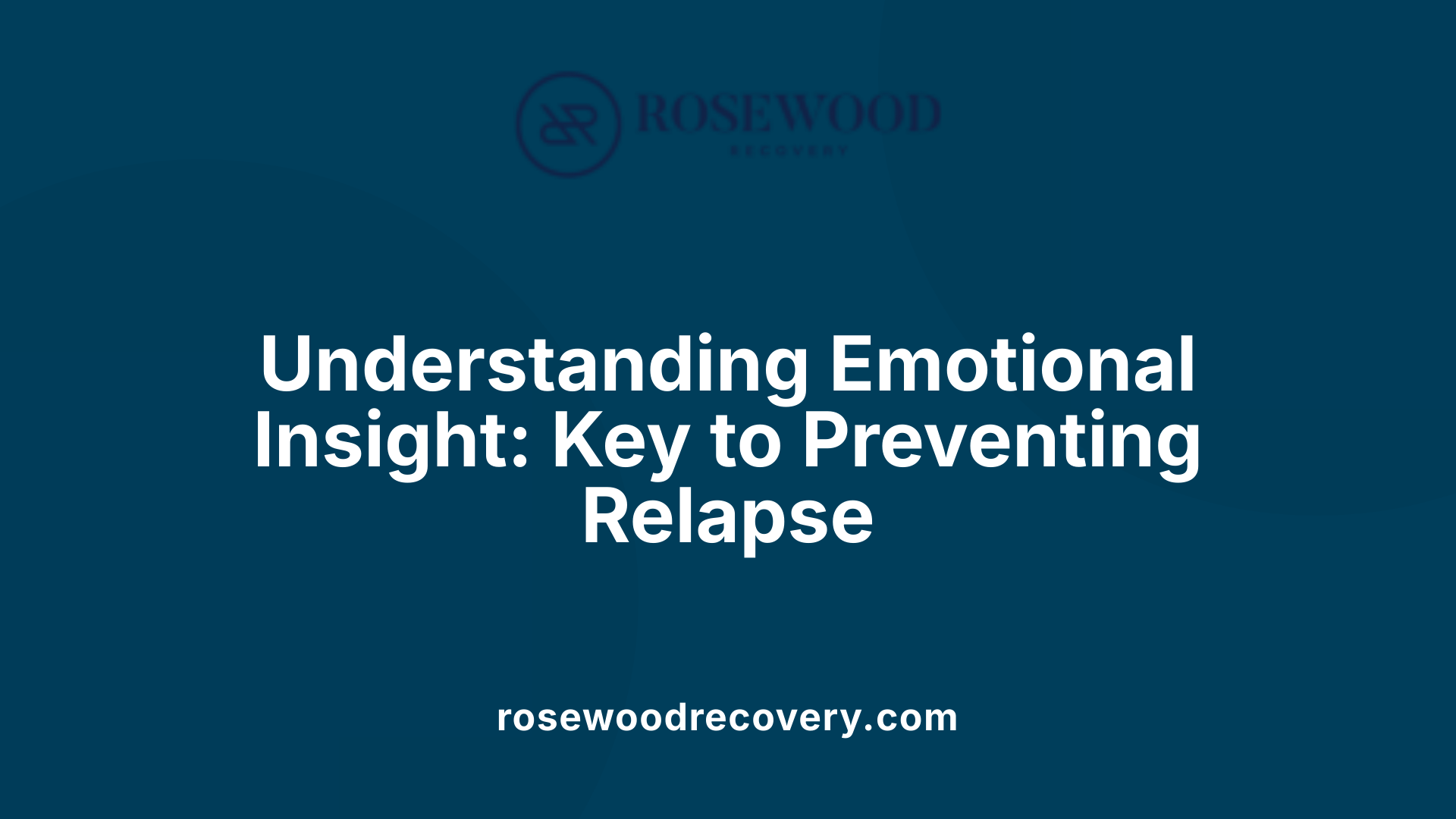 Understanding Emotional Insight: Key to Preventing Relapse
