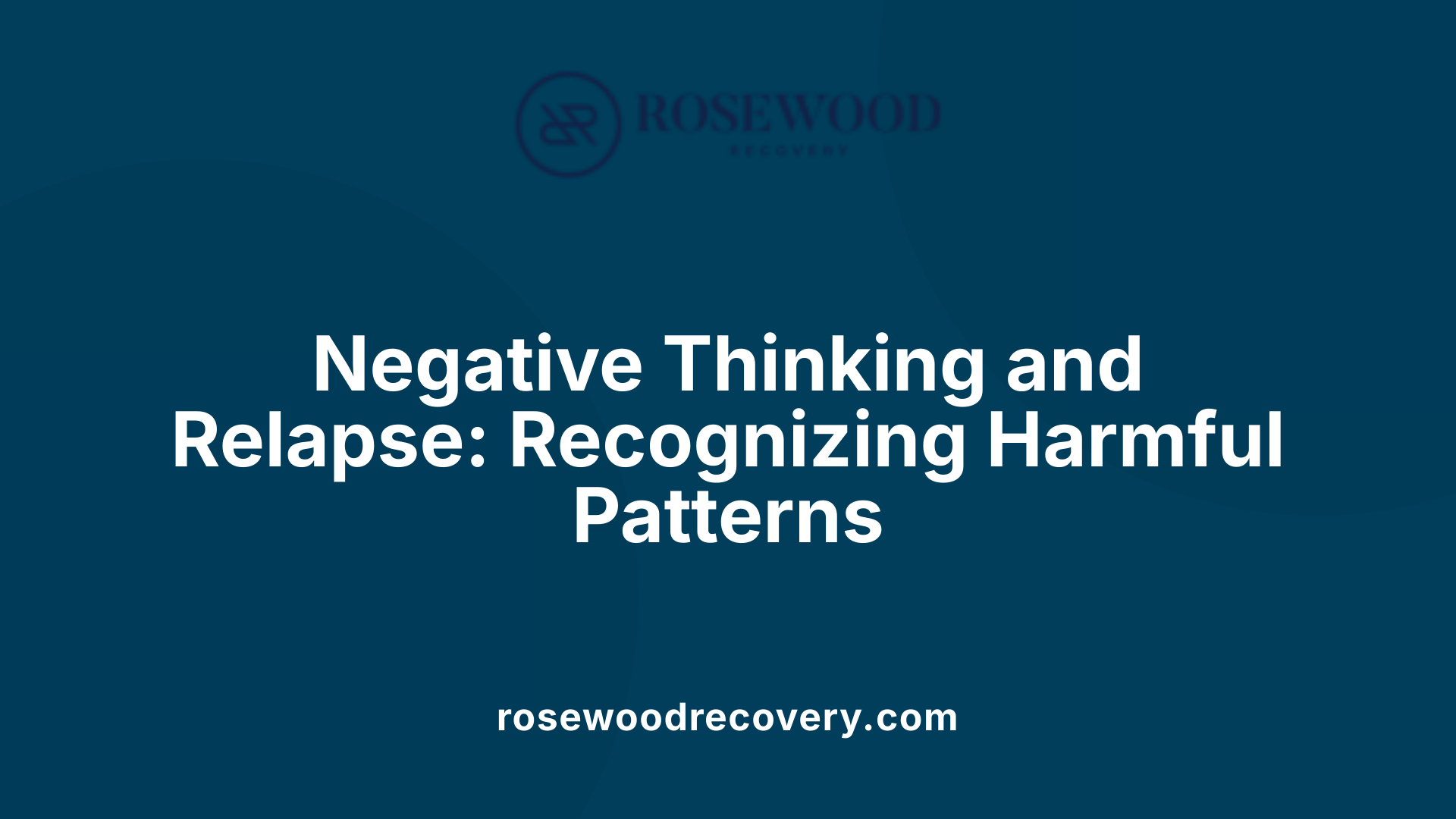 Negative Thinking and Relapse: Recognizing Harmful Patterns