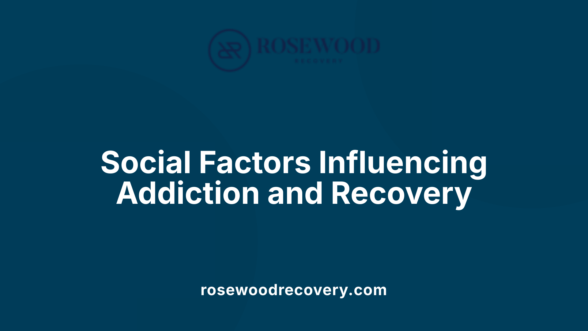 Social Factors Influencing Addiction and Recovery