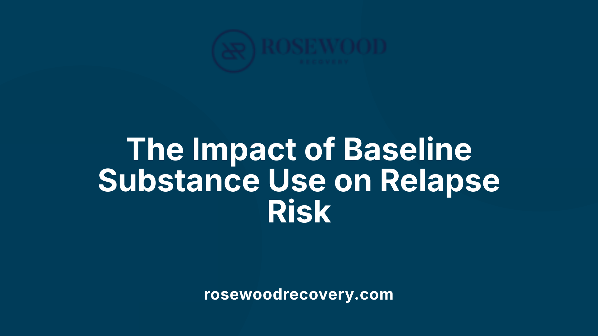 The Impact of Baseline Substance Use on Relapse Risk