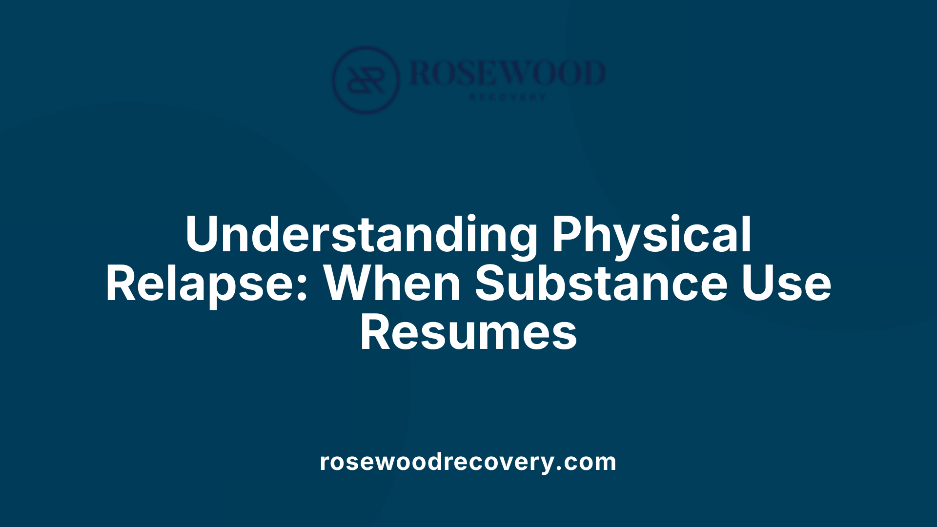 Understanding Physical Relapse: When Substance Use Resumes