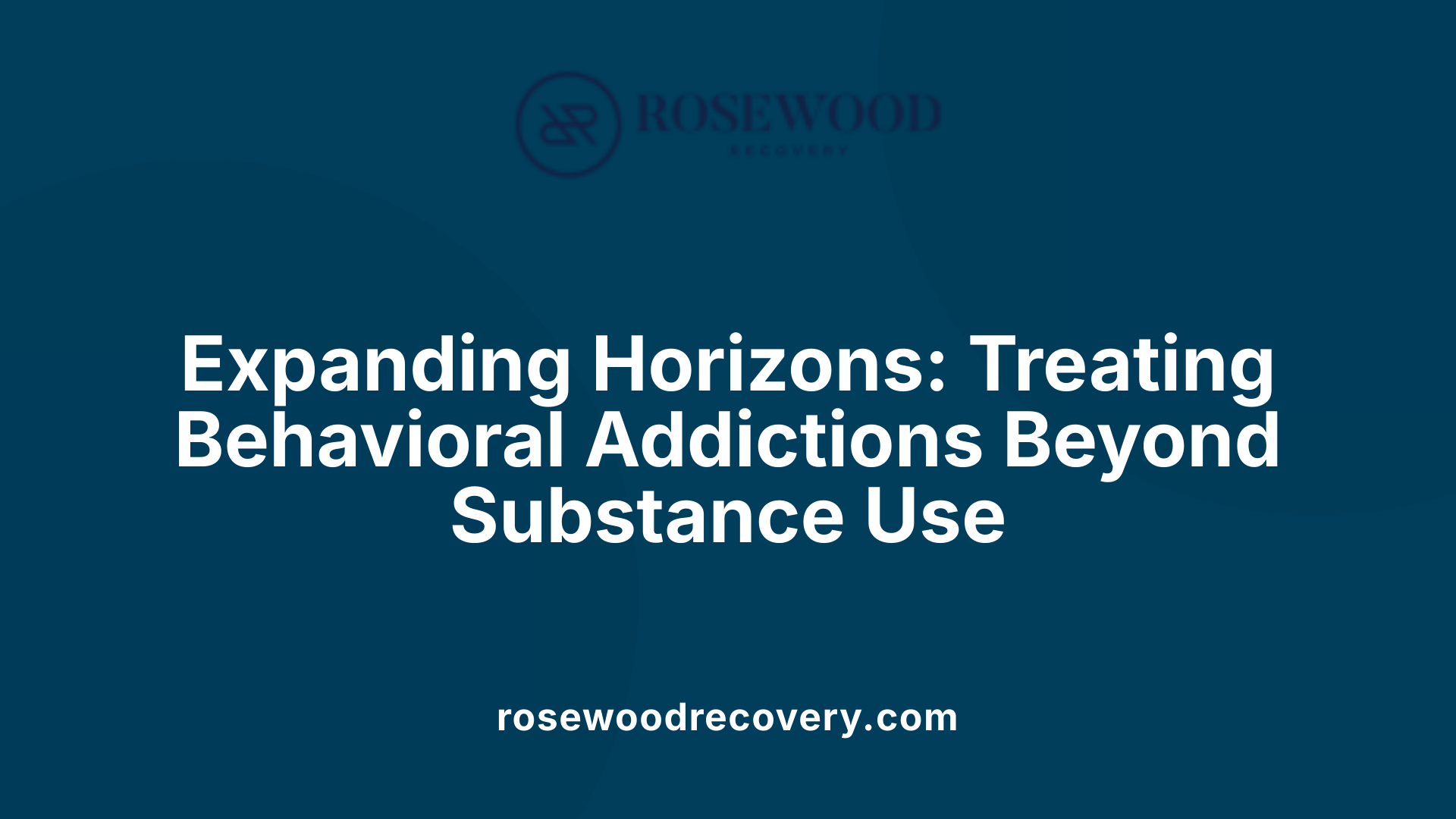 Expanding Horizons: Treating Behavioral Addictions Beyond Substance Use