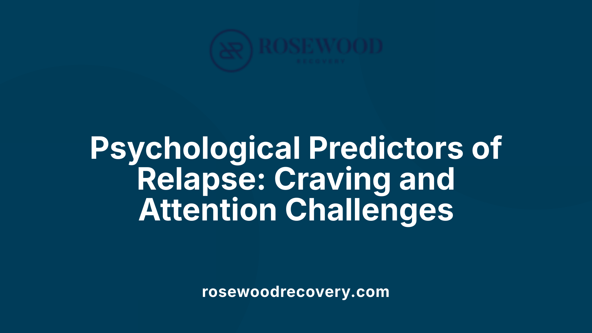 Psychological Predictors of Relapse: Craving and Attention Challenges