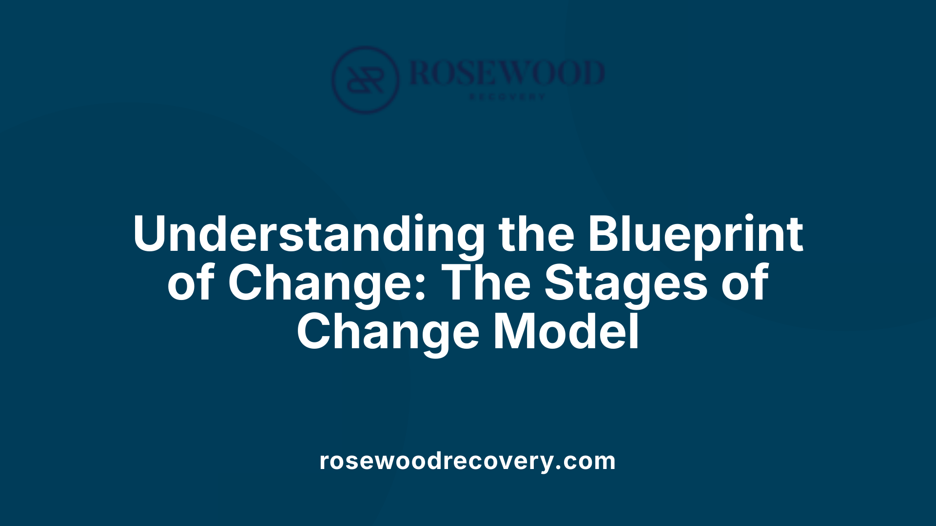 Understanding the Blueprint of Change: The Stages of Change Model