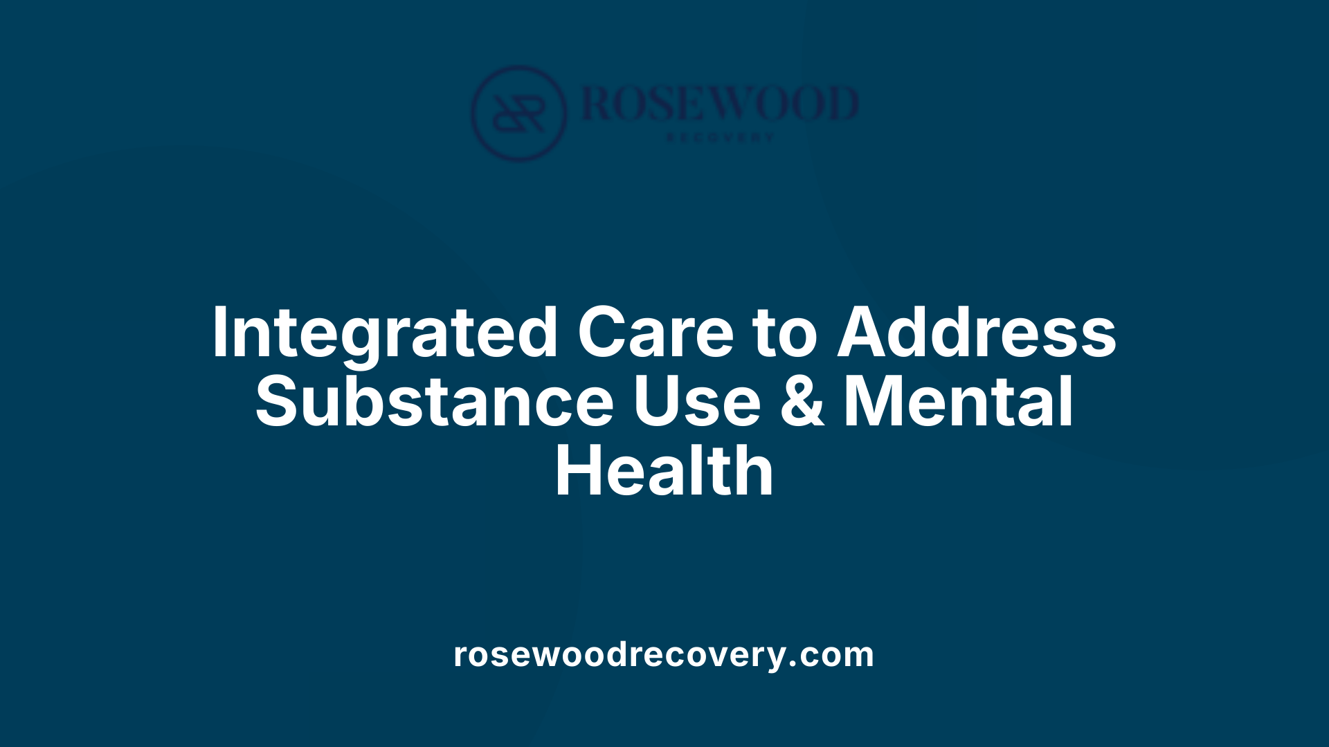 Integrated Care to Address Substance Use &amp; Mental Health