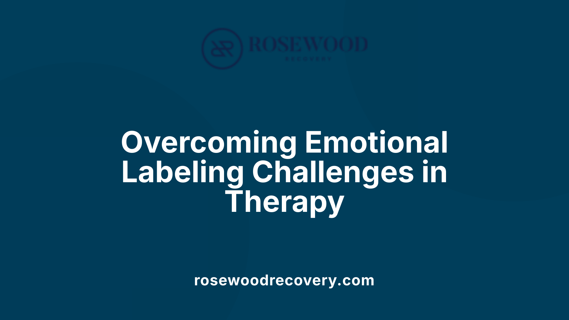 Overcoming Emotional Labeling Challenges in Therapy