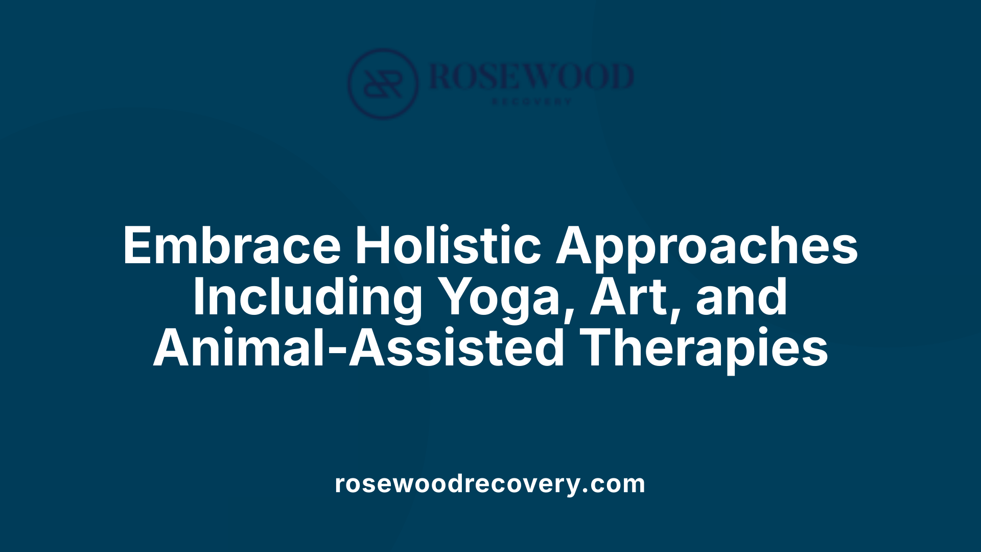 Embrace Holistic Approaches Including Yoga, Art, and Animal-Assisted Therapies