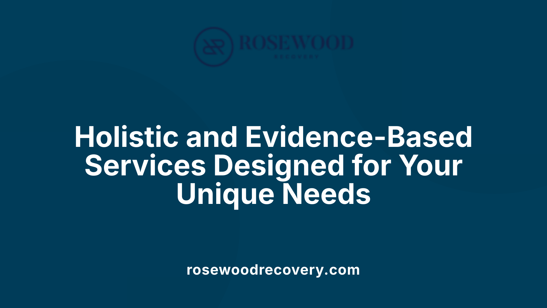 Holistic and Evidence-Based Services Designed for Your Unique Needs
