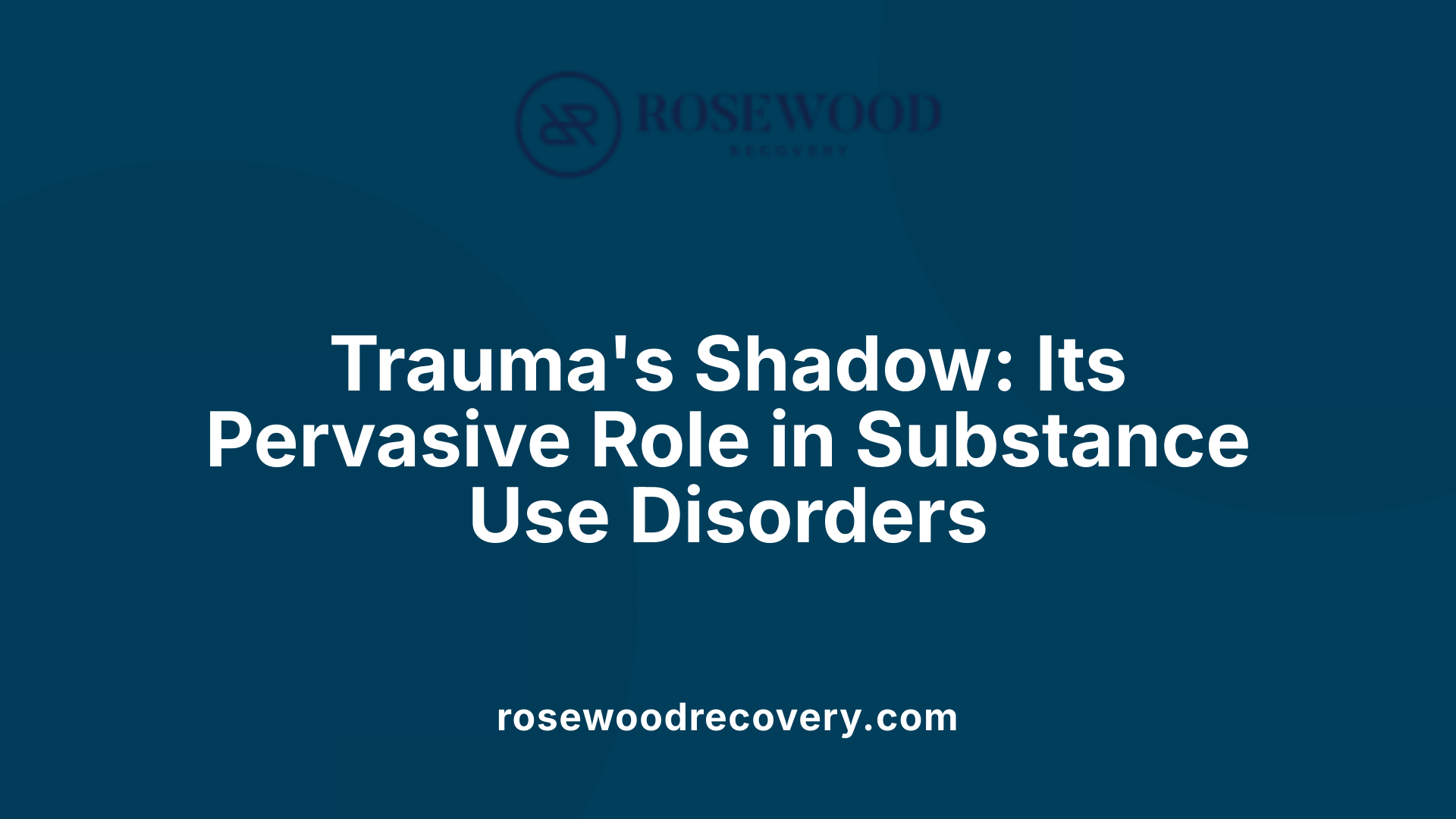Trauma's Shadow: Its Pervasive Role in Substance Use Disorders