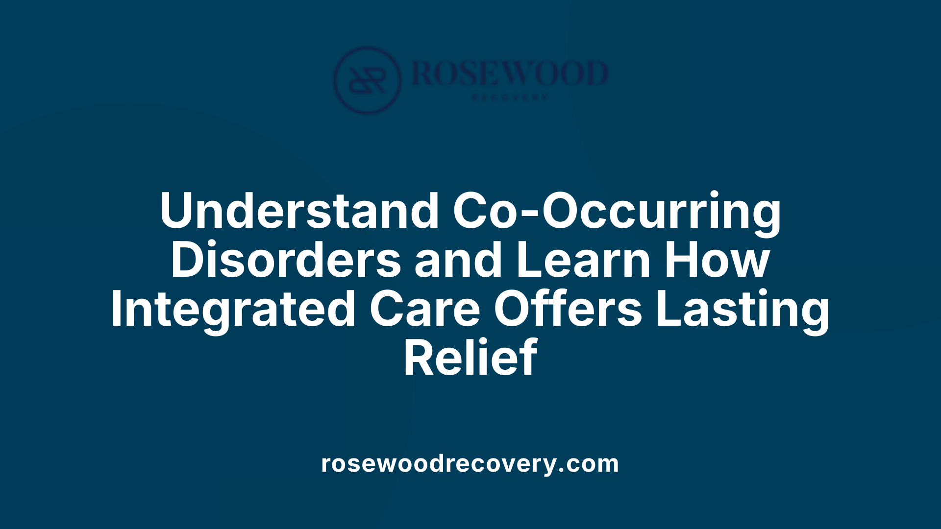 Understand Co-Occurring Disorders and Learn How Integrated Care Offers Lasting Relief