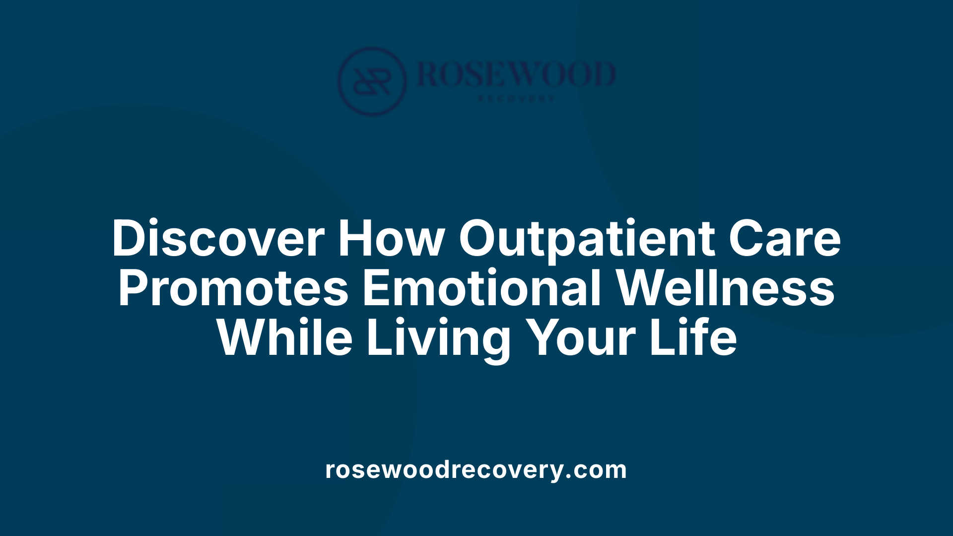 Discover How Outpatient Care Promotes Emotional Wellness While Living Your Life