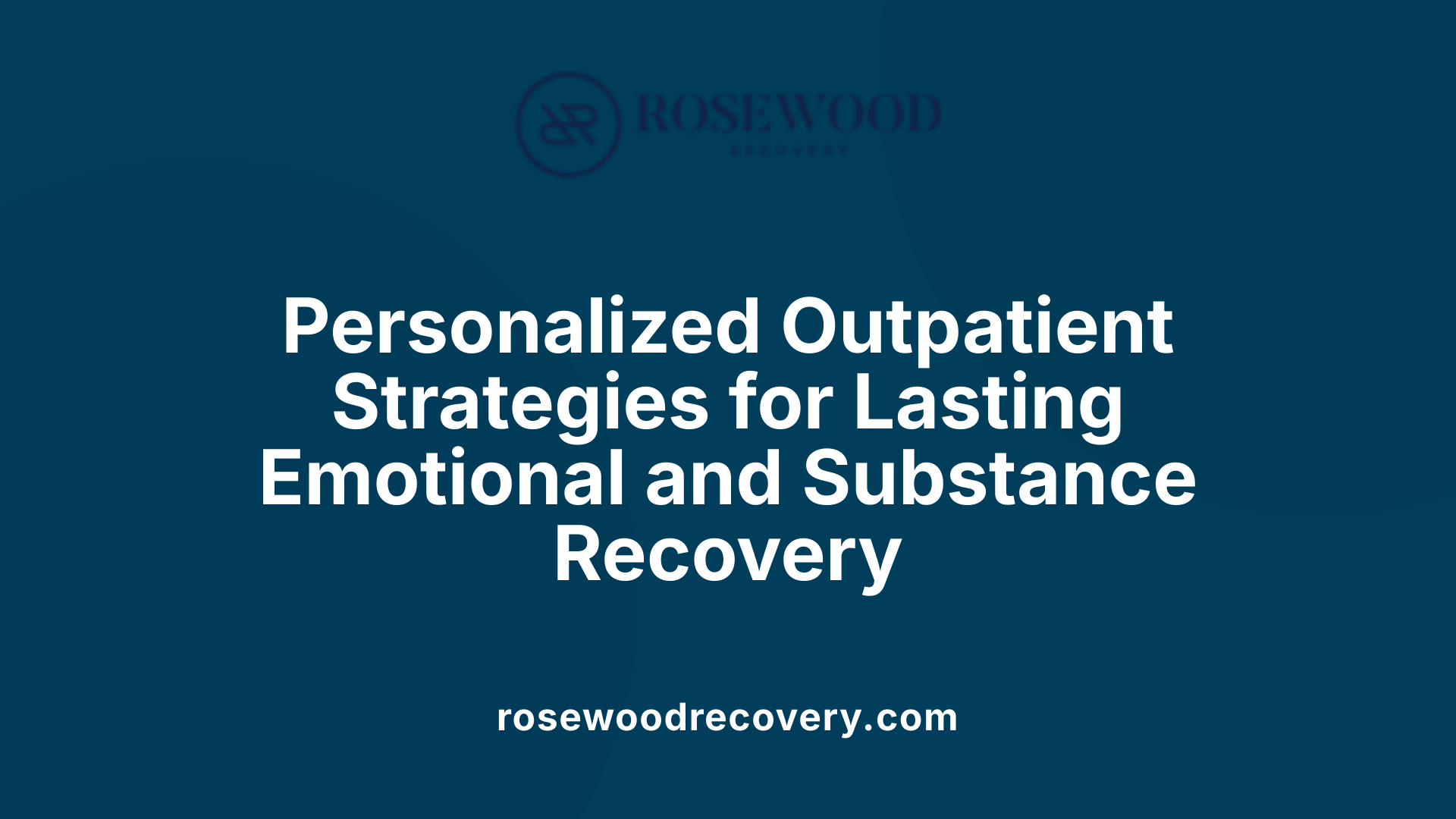 Personalized Outpatient Strategies for Lasting Emotional and Substance Recovery