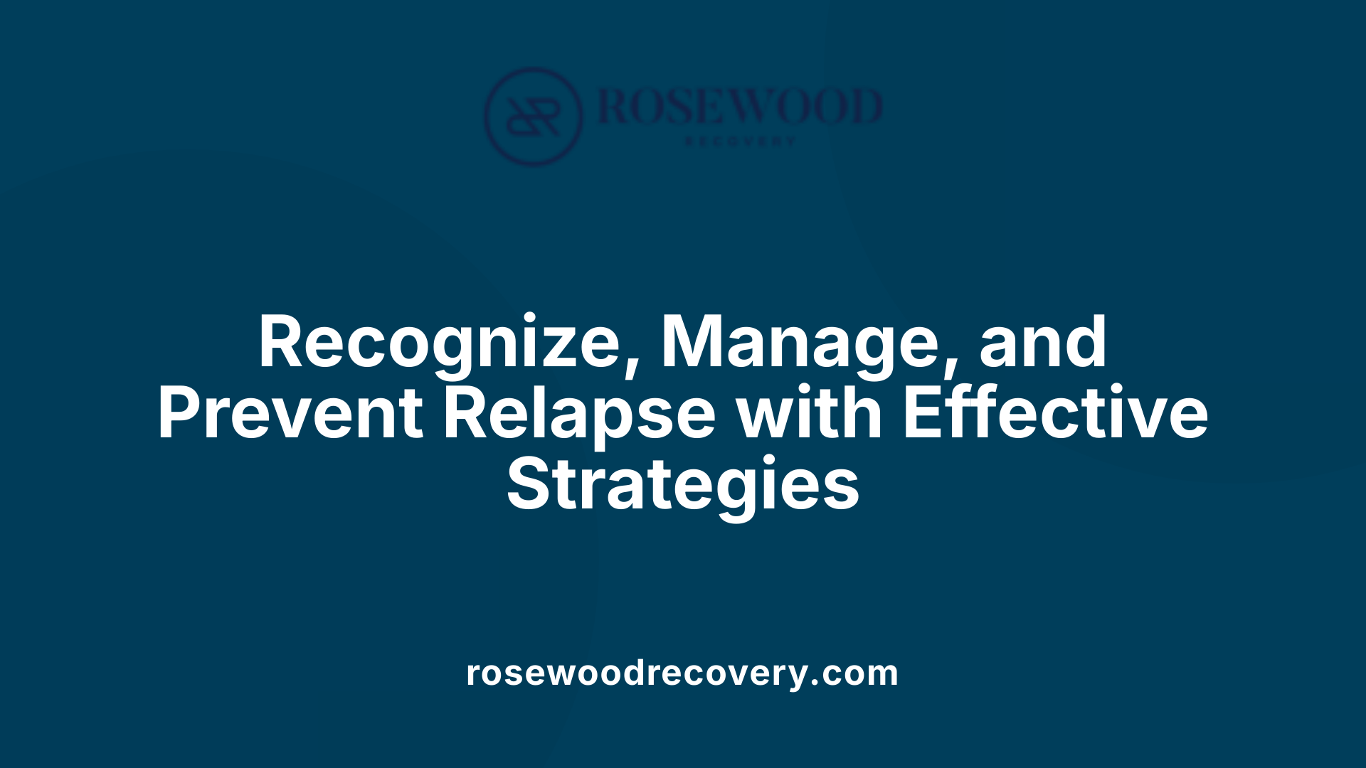 Recognize, Manage, and Prevent Relapse with Effective Strategies