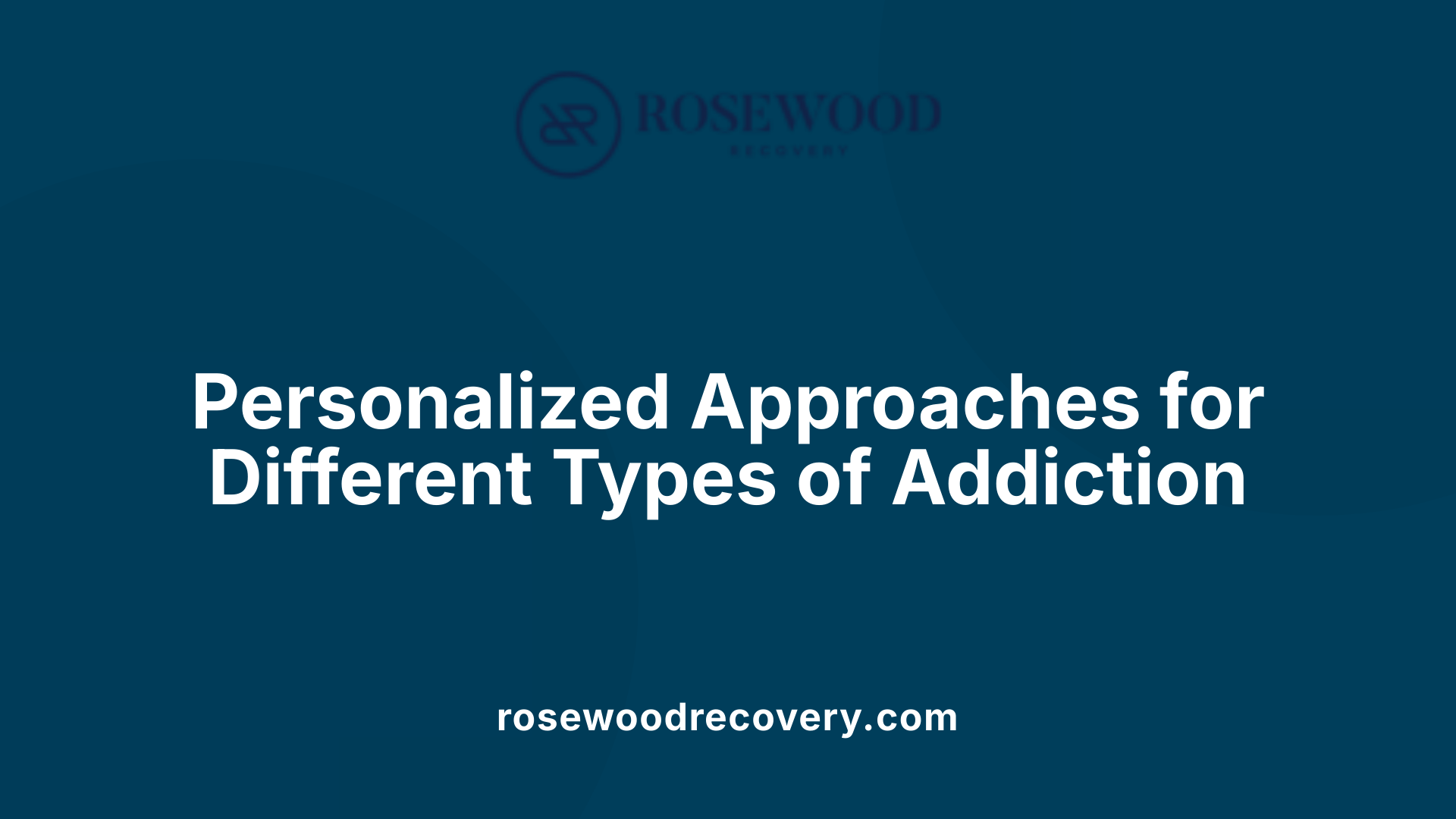 Personalized Approaches for Different Types of Addiction