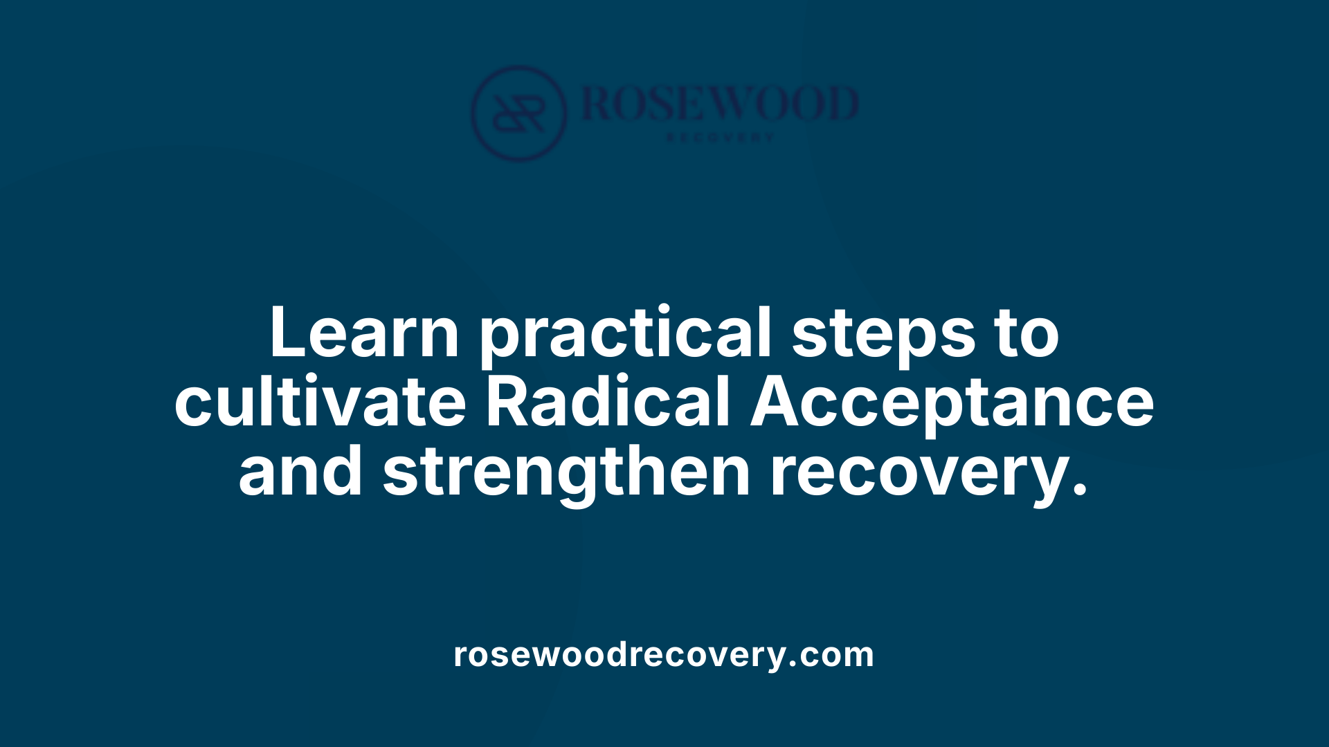 Learn practical steps to cultivate Radical Acceptance and strengthen recovery.