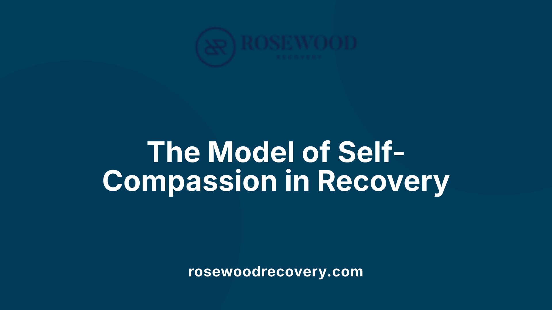 The Model of Self-Compassion in Recovery