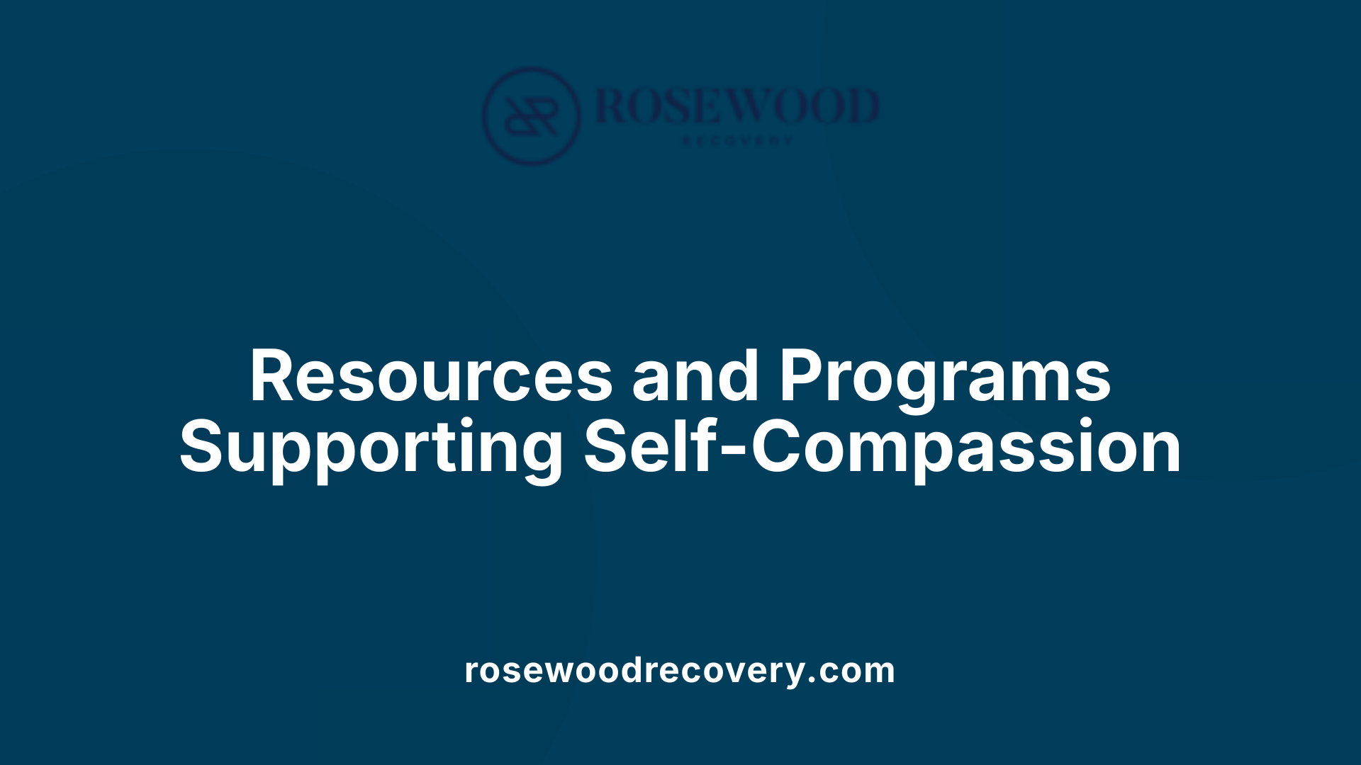 Resources and Programs Supporting Self-Compassion