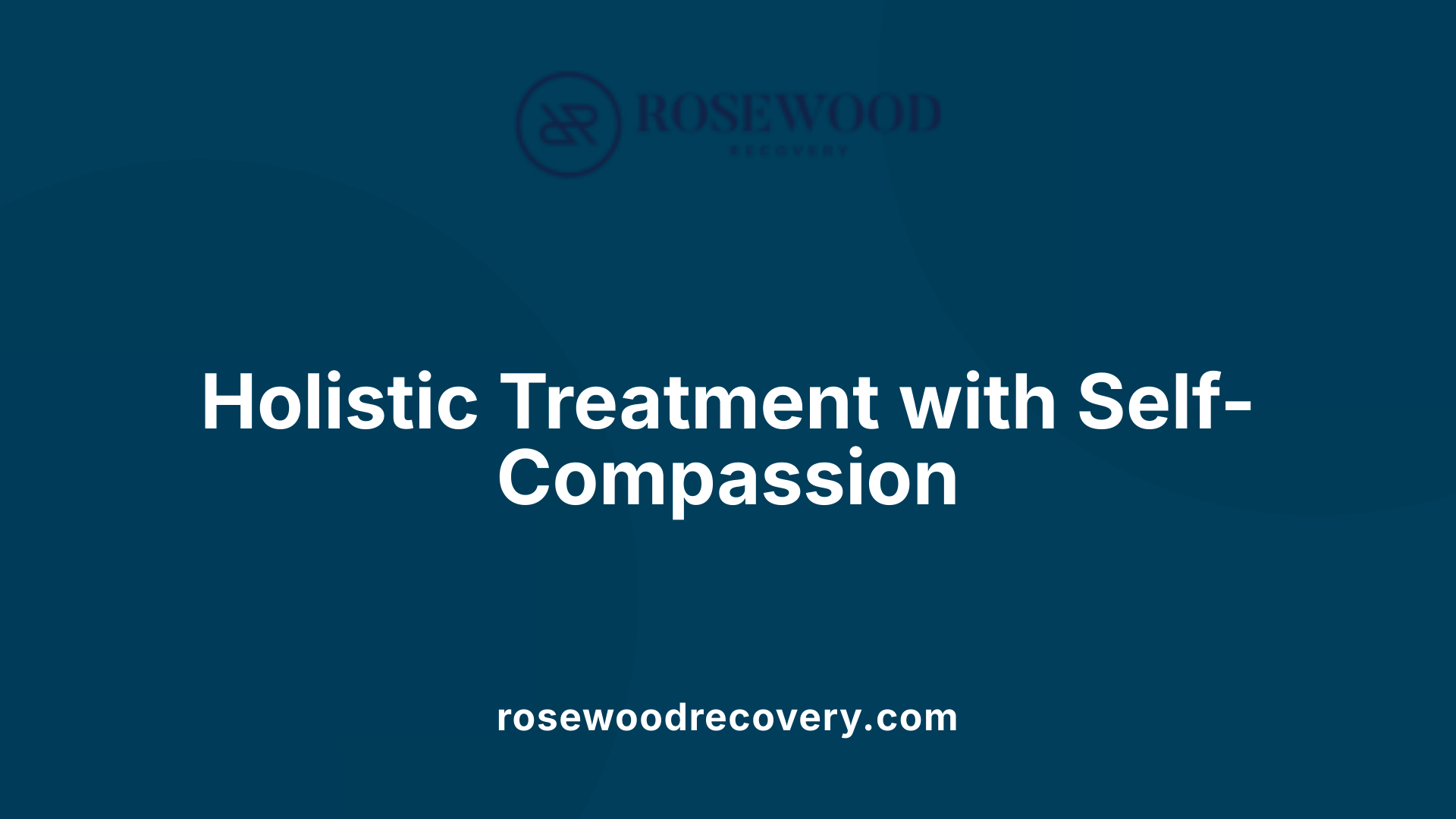 Holistic Treatment with Self-Compassion