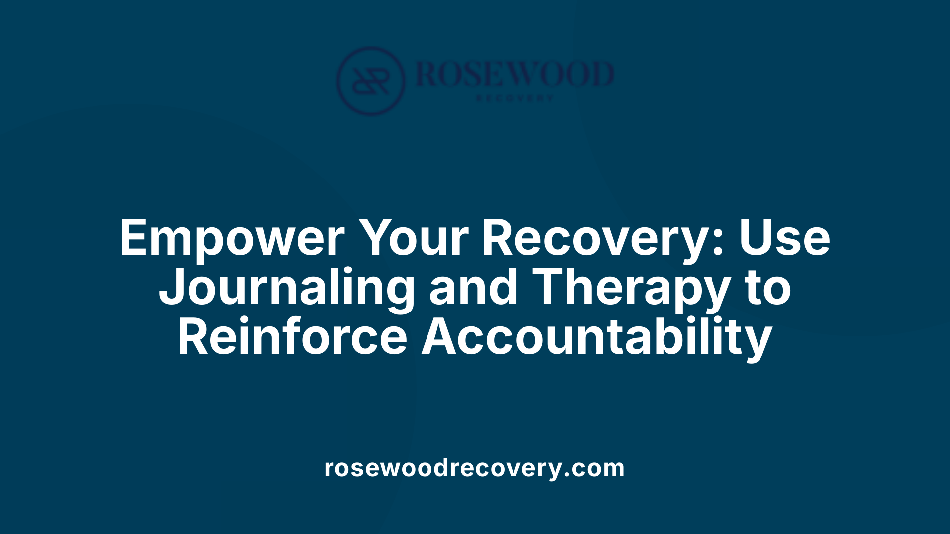 Empower Your Recovery: Use Journaling and Therapy to Reinforce Accountability