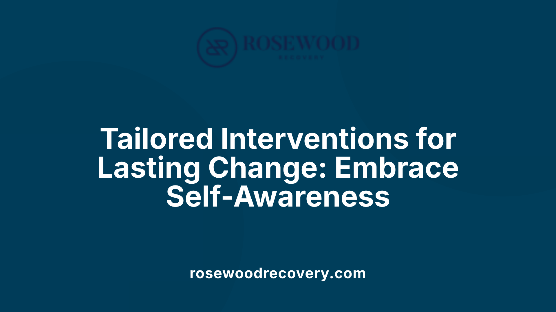 Tailored Interventions for Lasting Change: Embrace Self-Awareness