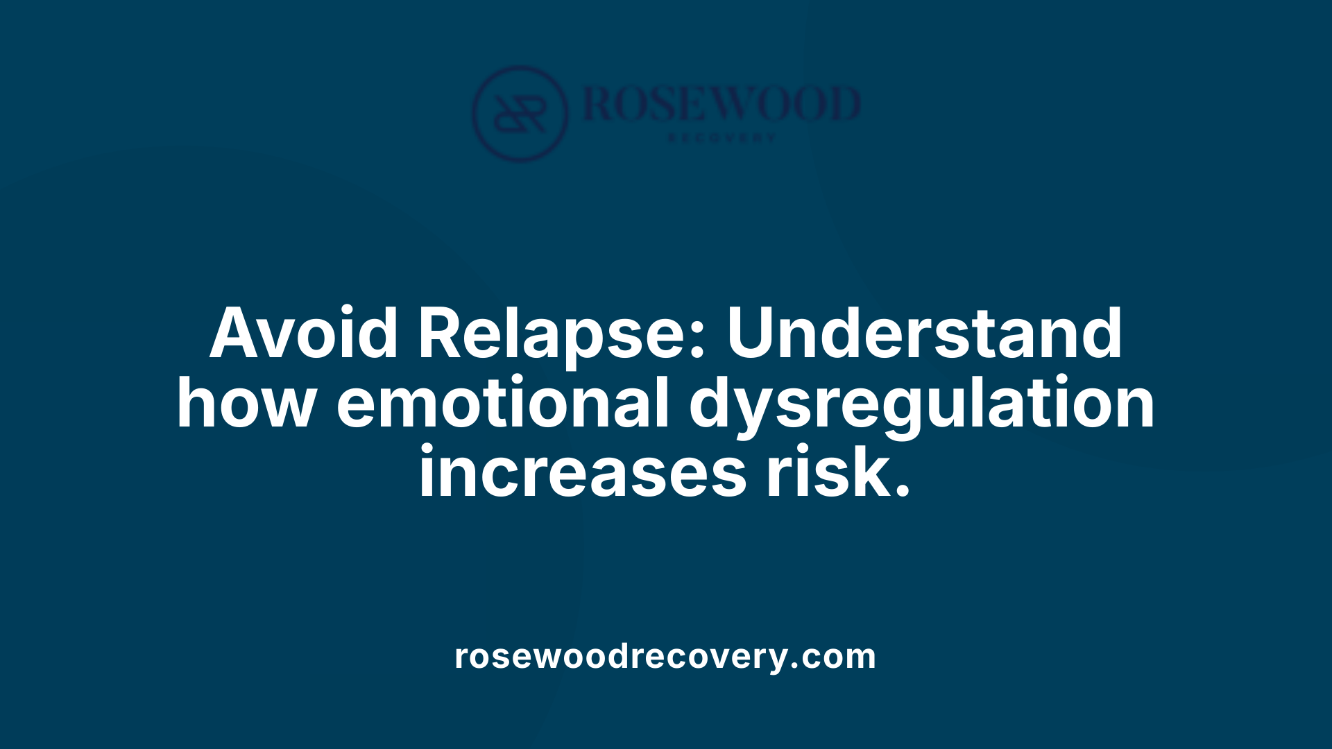 Avoid Relapse: Understand how emotional dysregulation increases risk.