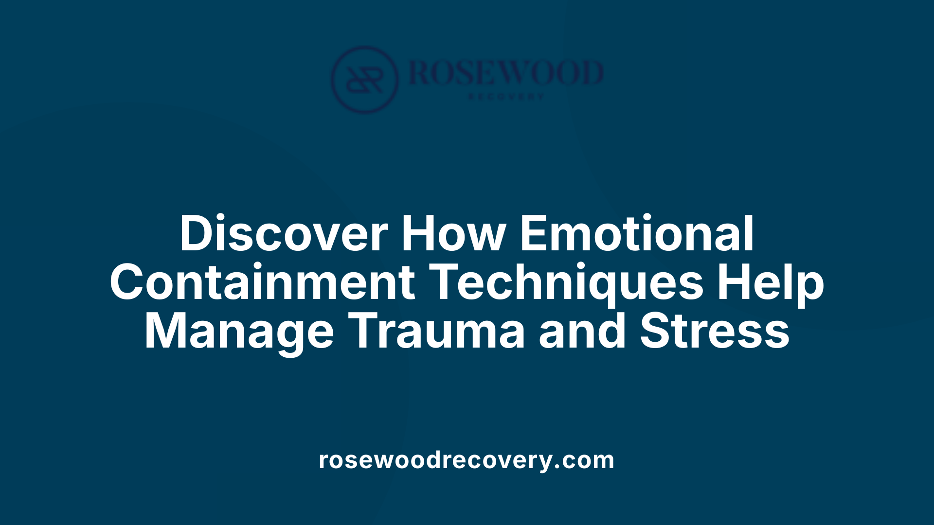 Discover How Emotional Containment Techniques Help Manage Trauma and Stress