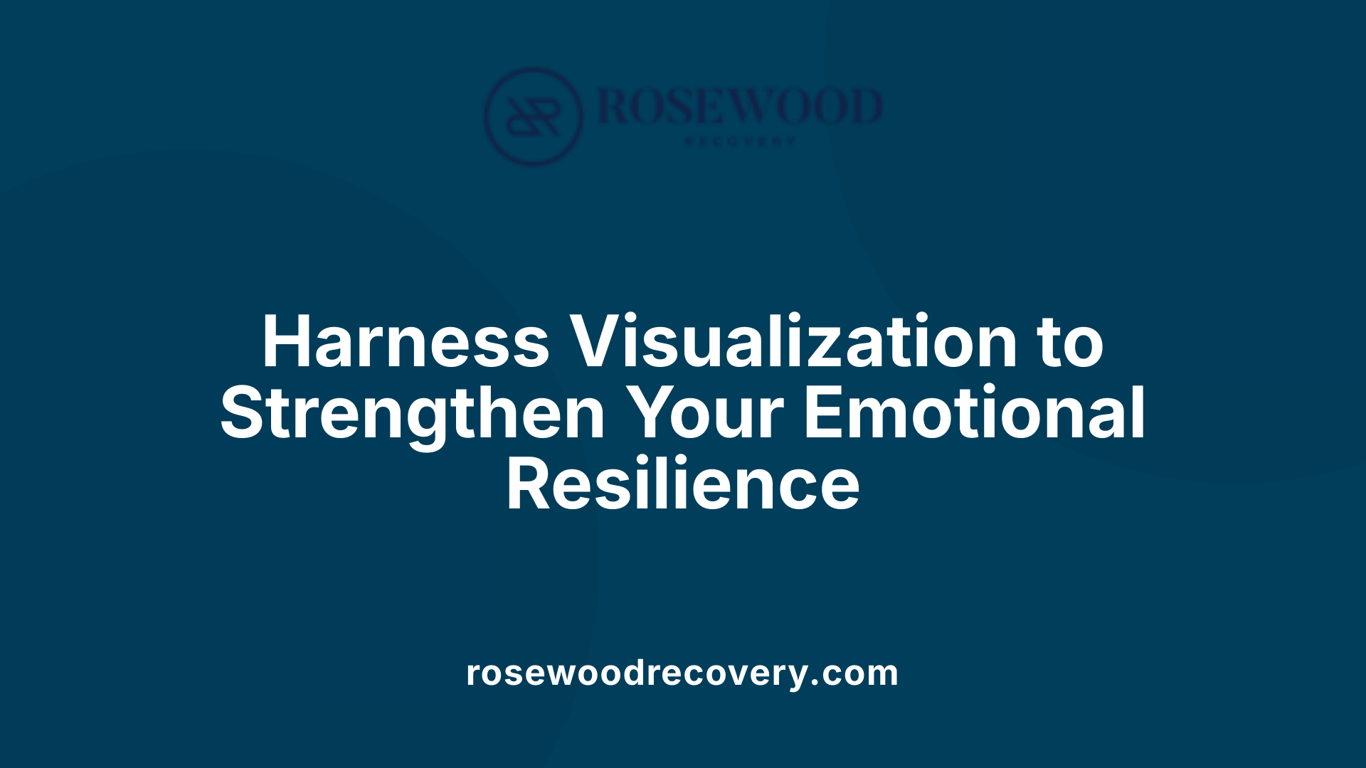 Harness Visualization to Strengthen Your Emotional Resilience