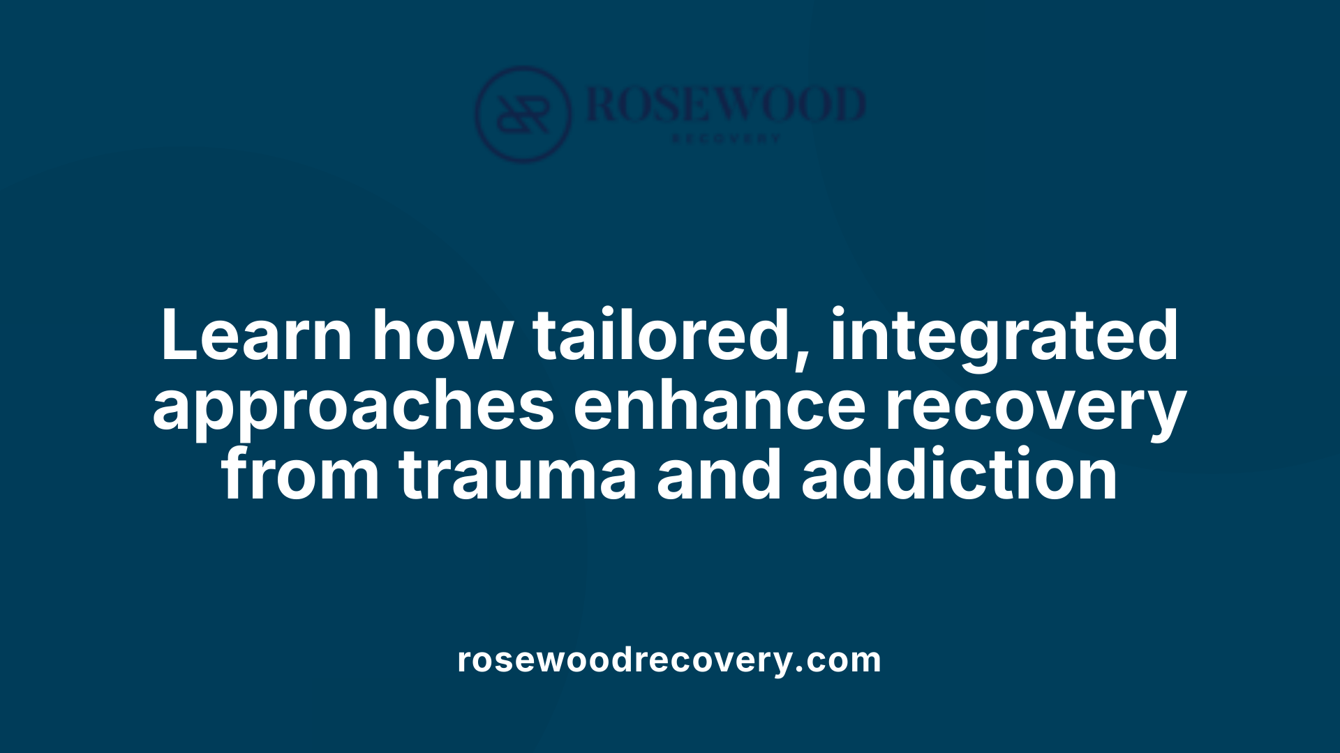 Learn how tailored, integrated approaches enhance recovery from trauma and addiction