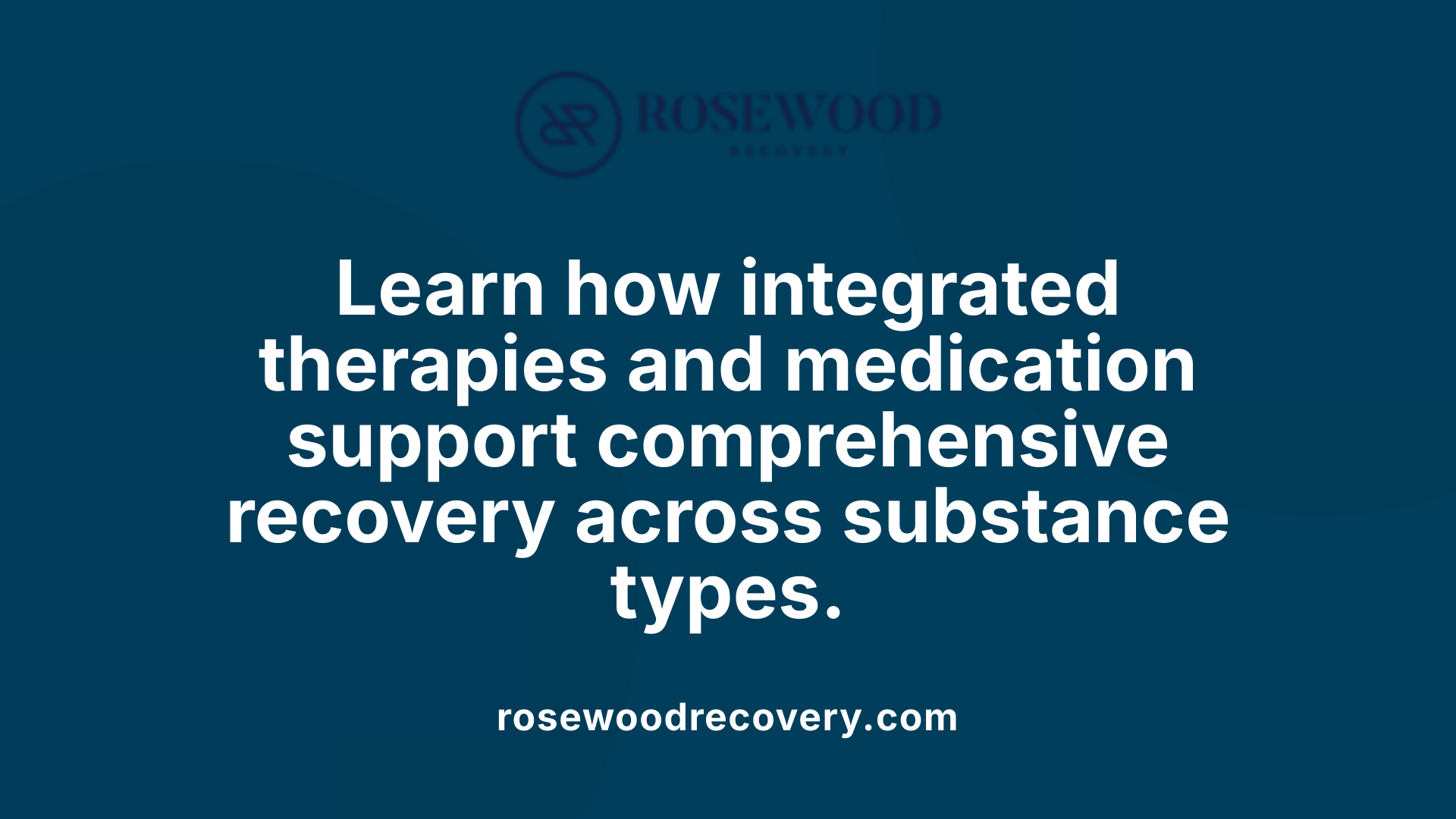 Learn how integrated therapies and medication support comprehensive recovery across substance types.