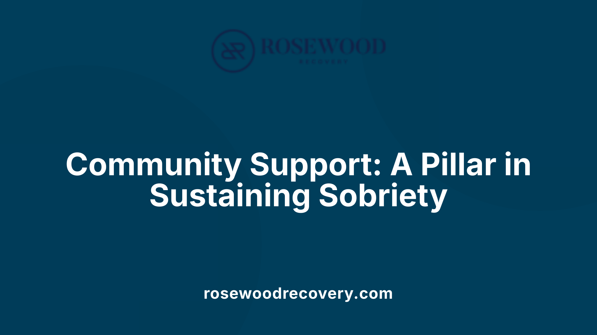 Community Support: A Pillar in Sustaining Sobriety