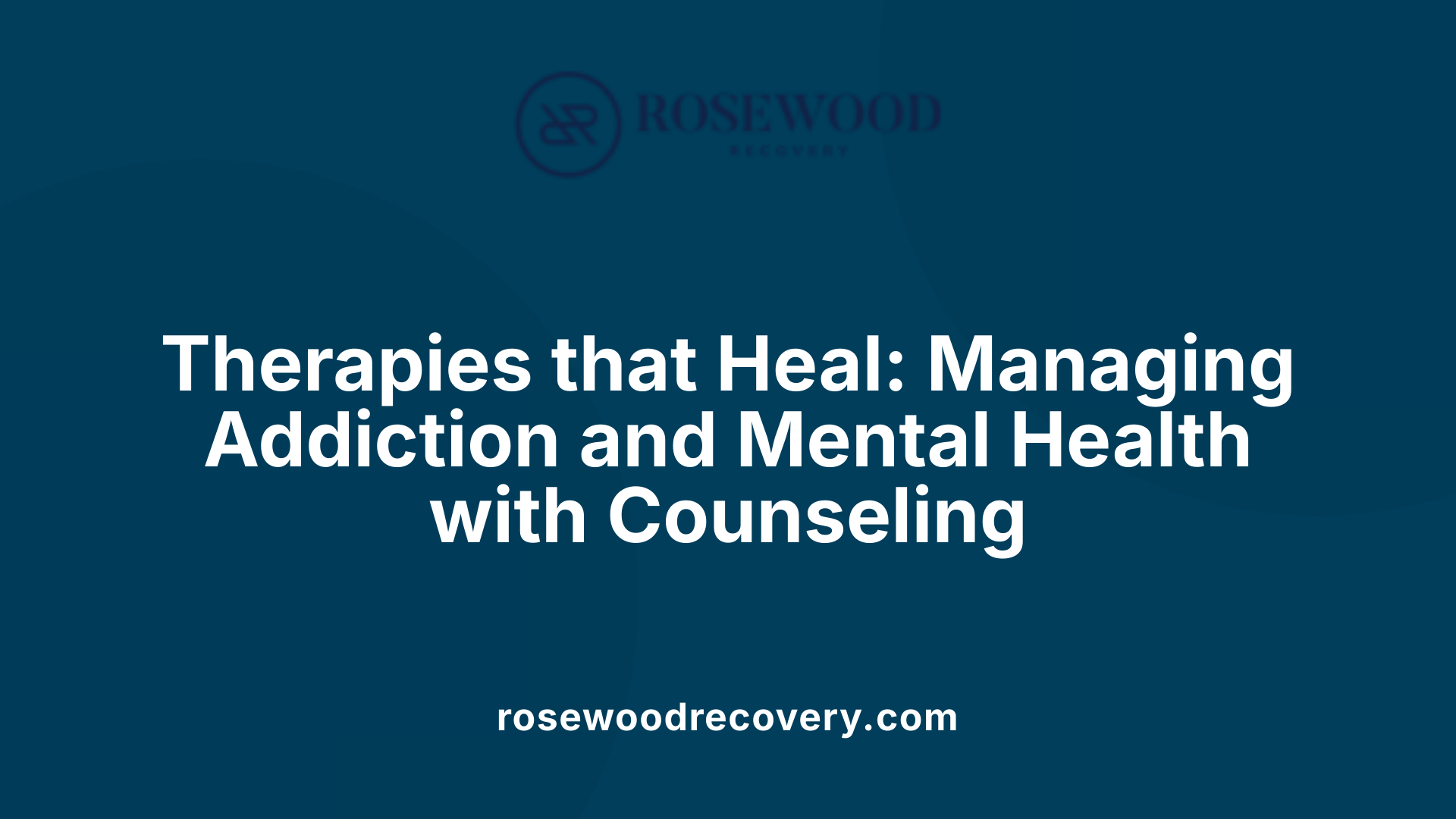 Therapies that Heal: Managing Addiction and Mental Health with Counseling