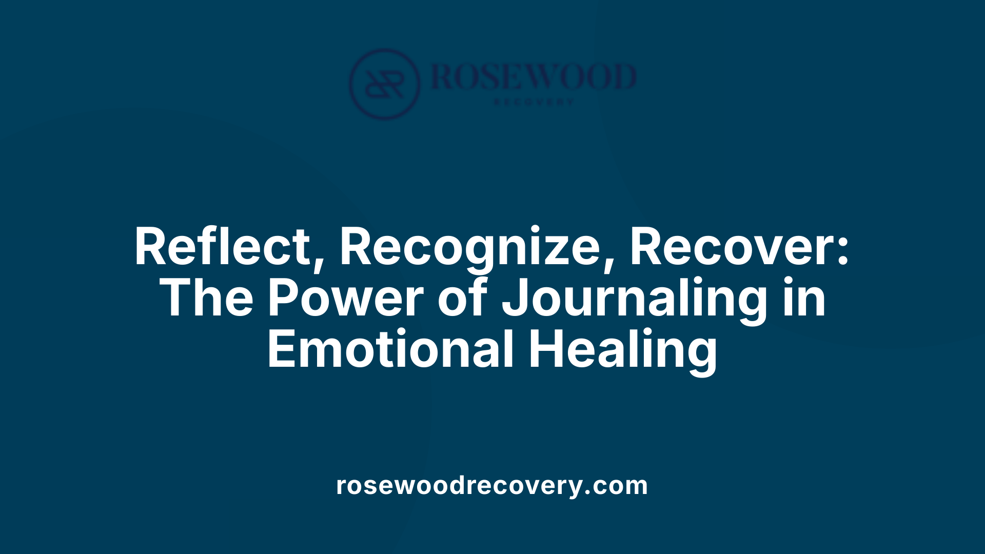 Reflect, Recognize, Recover: The Power of Journaling in Emotional Healing