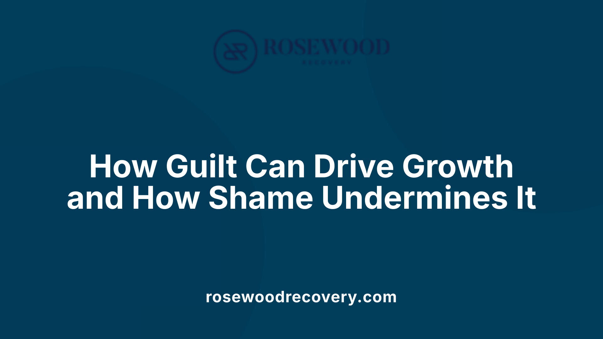 How Guilt Can Drive Growth and How Shame Undermines It