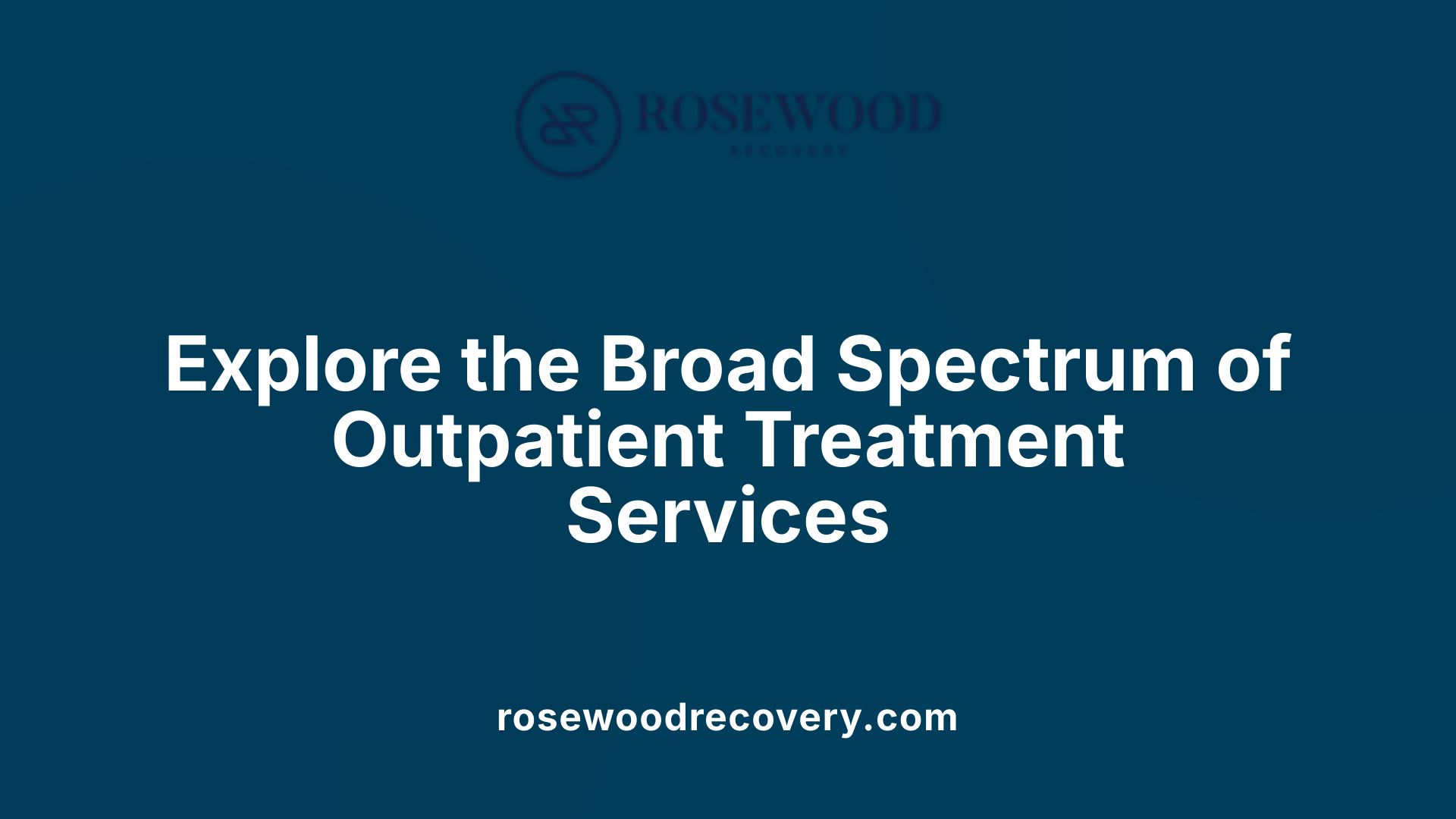 Explore the Broad Spectrum of Outpatient Treatment Services