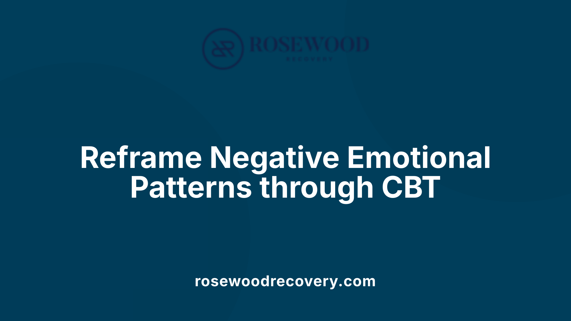 Reframe Negative Emotional Patterns through CBT