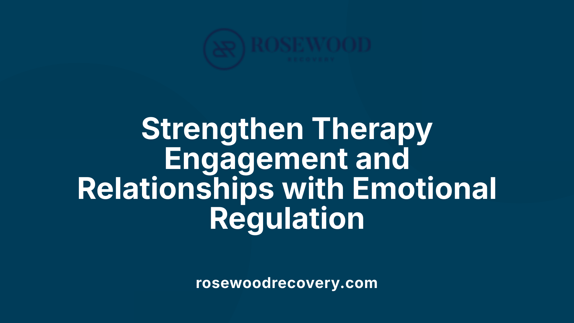 Strengthen Therapy Engagement and Relationships with Emotional Regulation