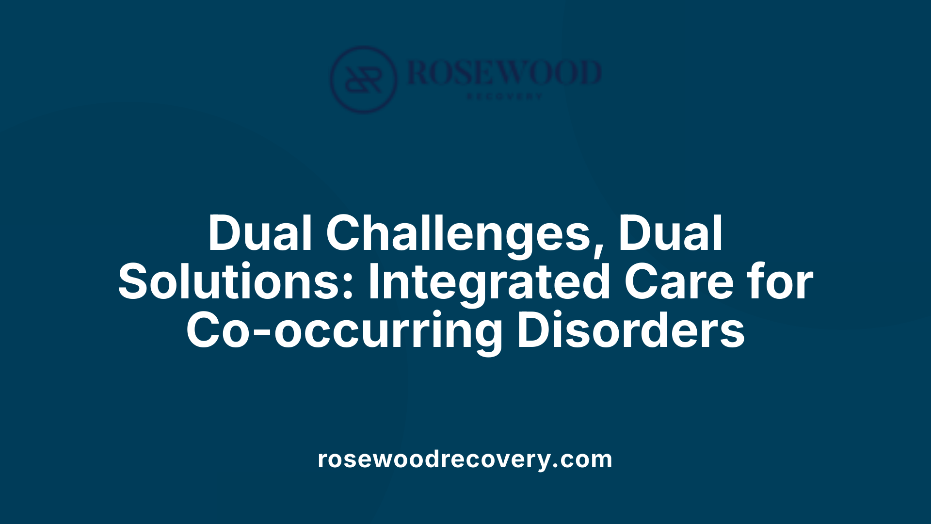 Dual Challenges, Dual Solutions: Integrated Care for Co-occurring Disorders