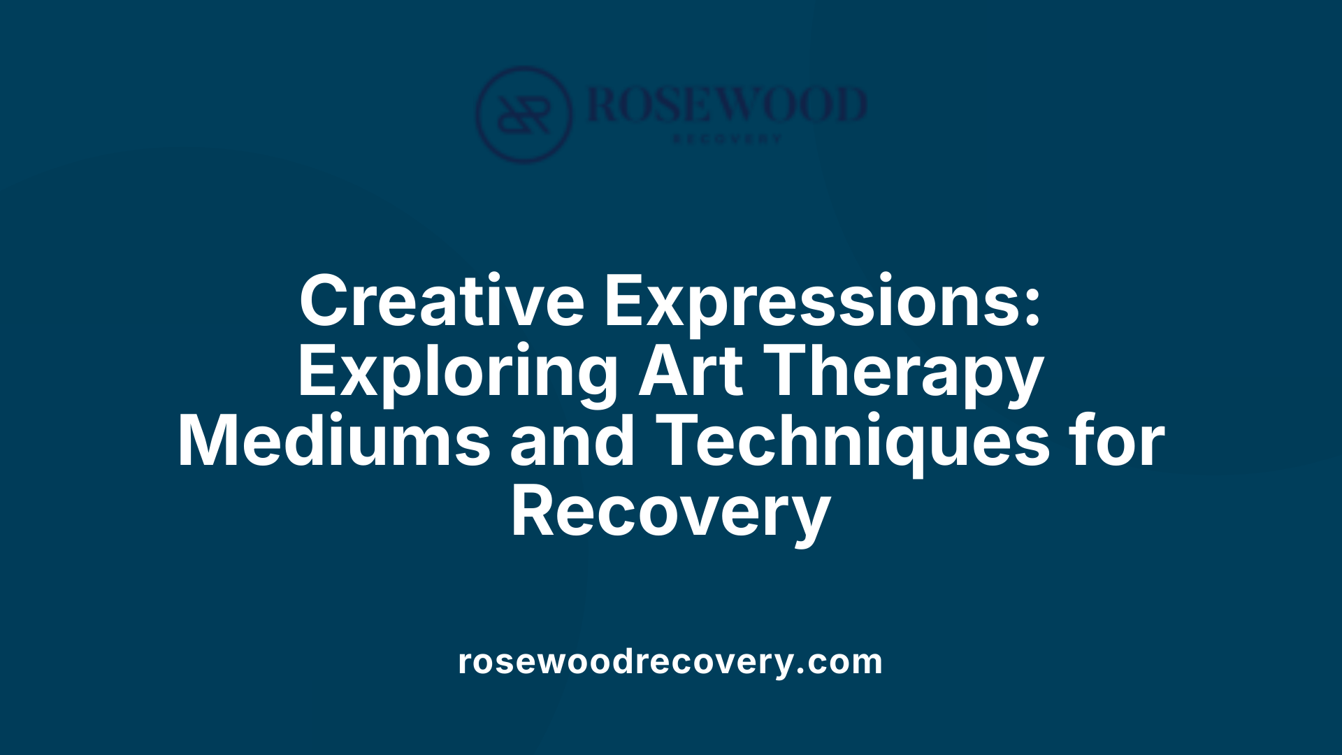 Creative Expressions: Exploring Art Therapy Mediums and Techniques for Recovery