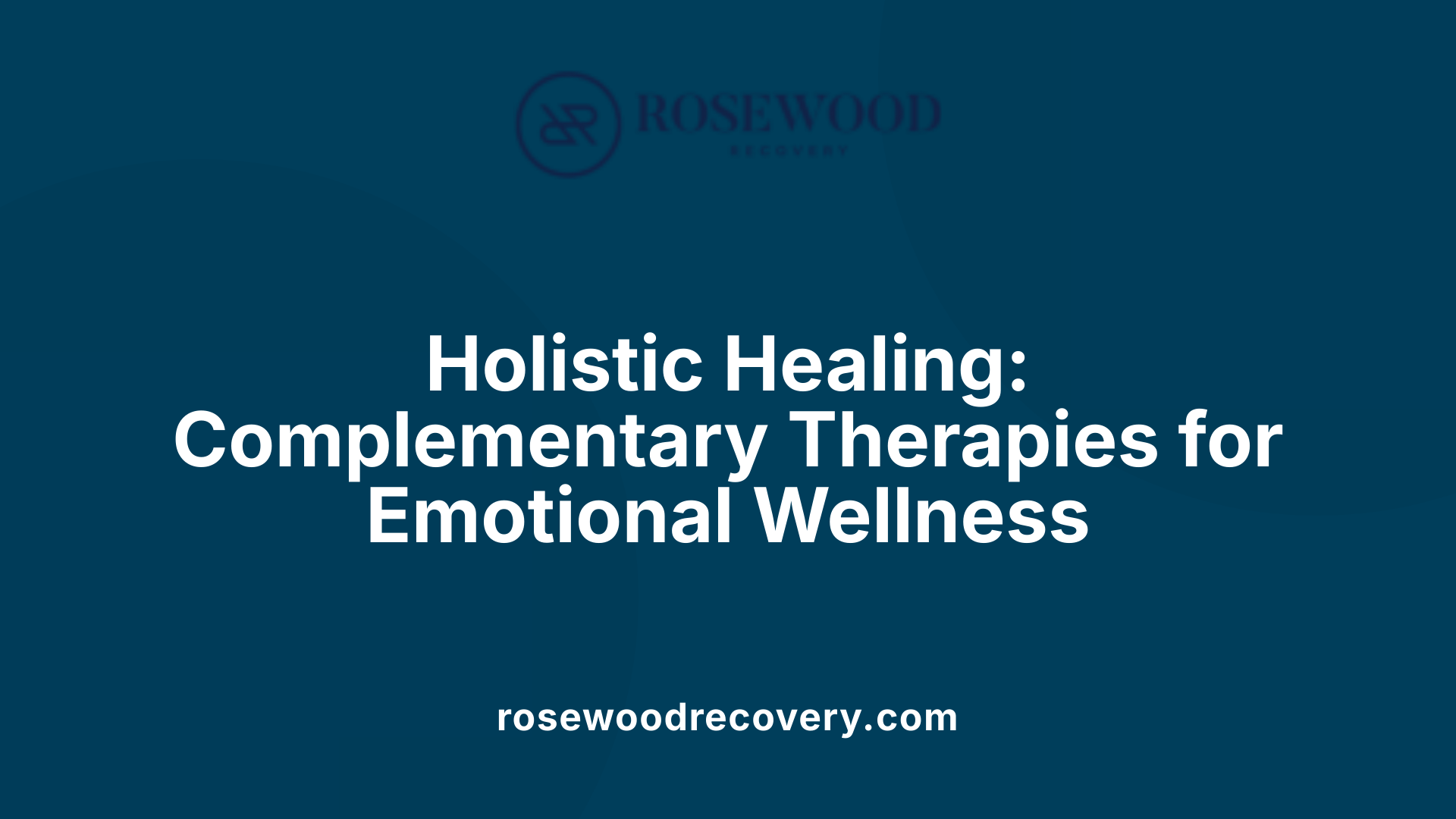Holistic Healing: Complementary Therapies for Emotional Wellness