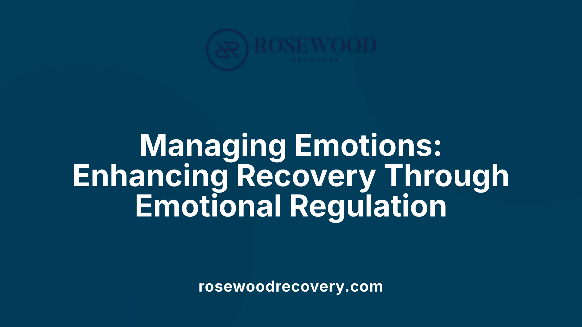 Managing Emotions: Enhancing Recovery Through Emotional Regulation